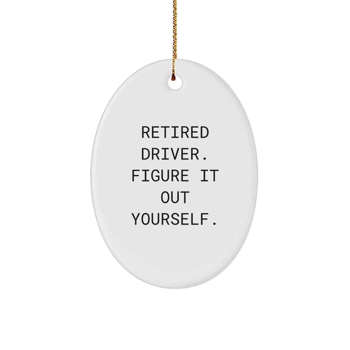 Witty Retired Driver Oval Christmas Ornament for Roommates Memento Gift - Image 1