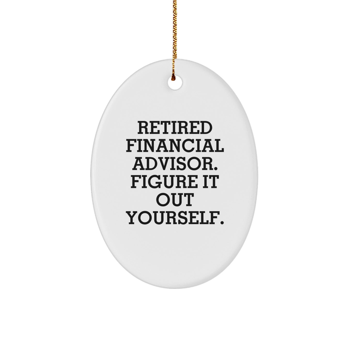 Gifts from Men for Financial Advisor Friends Unique Oval Christmas Ornaments - Figure It Out Yourself - Funny Christmas Unique Gift for Financial Advisor Coworkers by Friends - Image 1