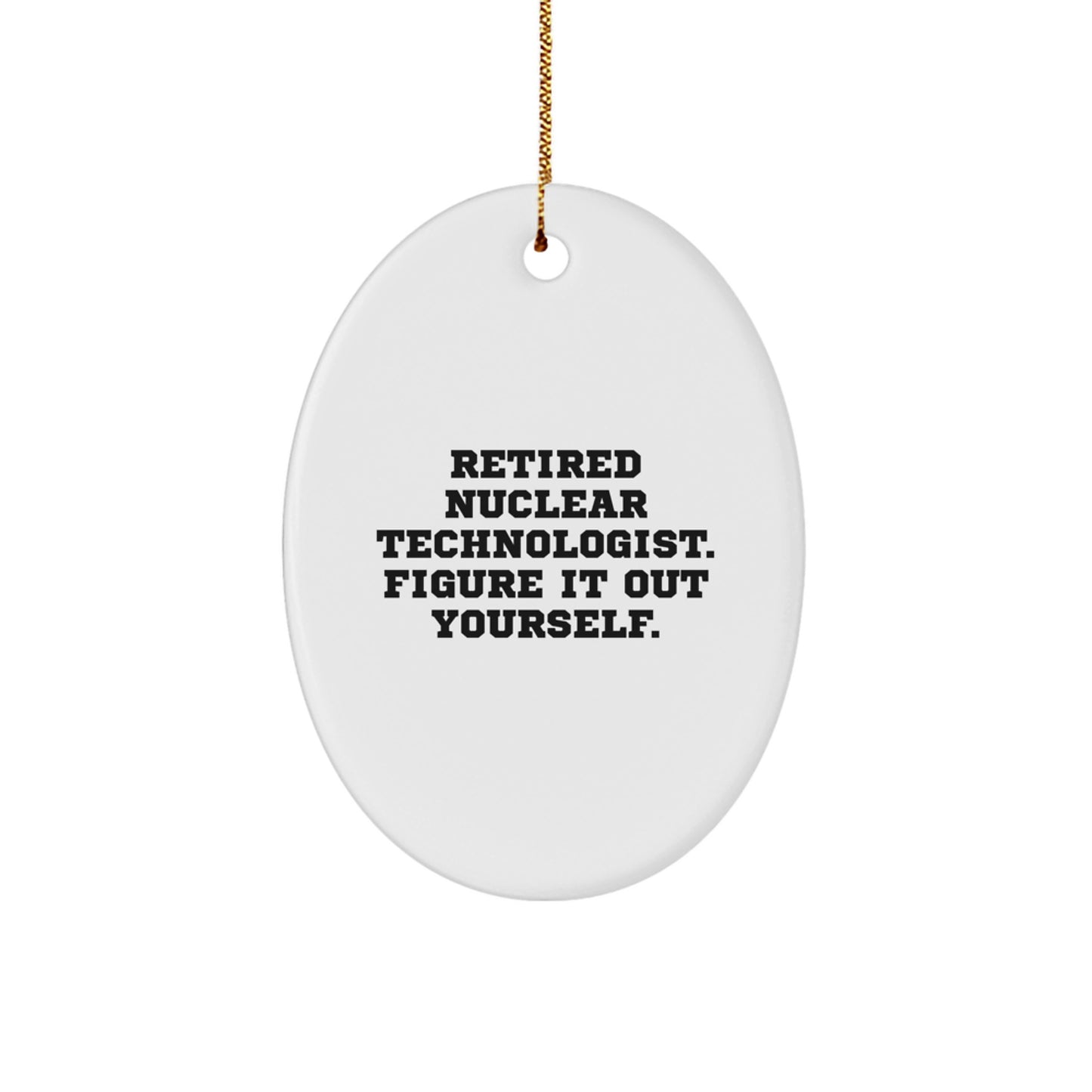 Nuclear Technologist Gifts from Friends, Christmas Unique Oval Ornament Quote: 'Figure It Out Yourself.' for Him or Her - Image 1