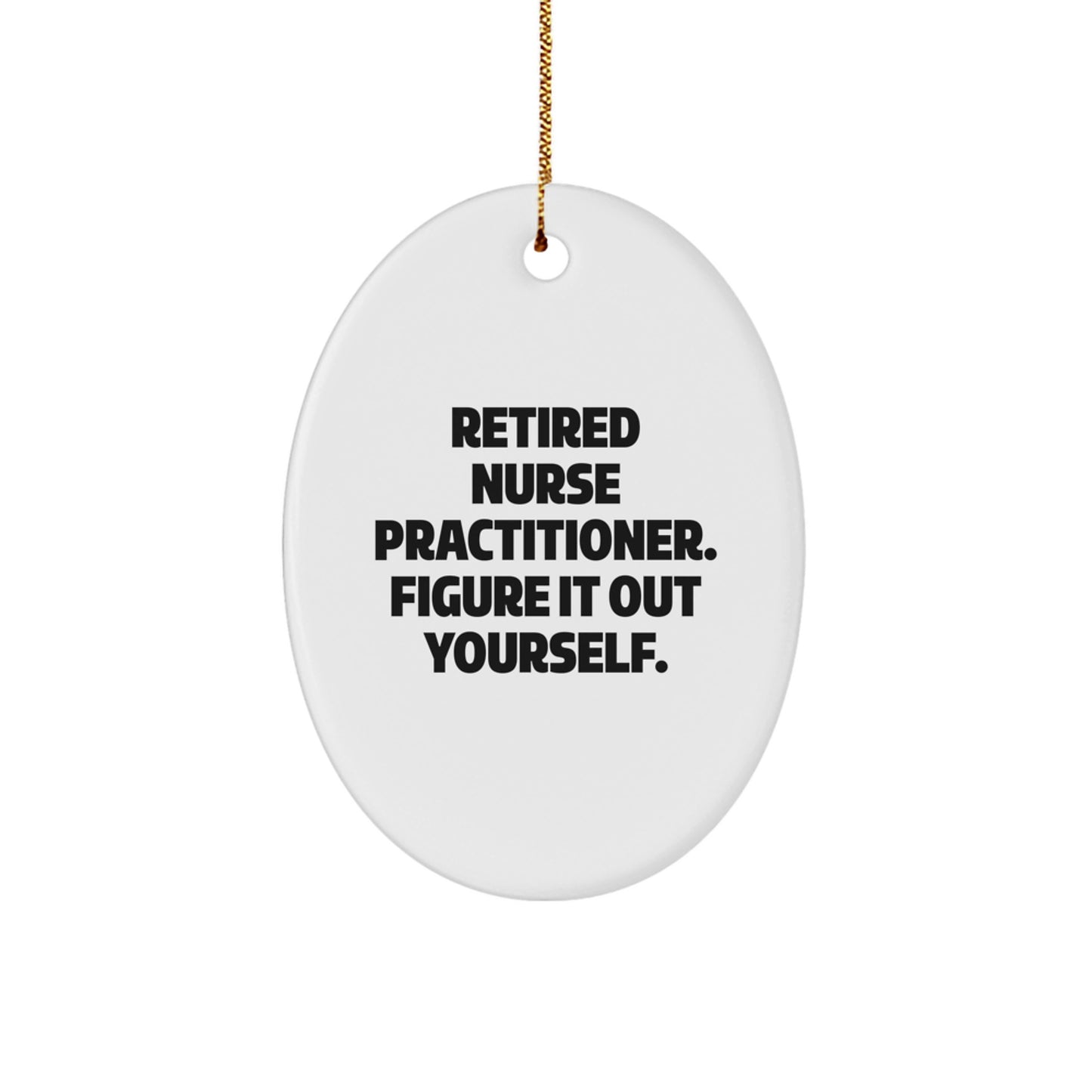 Funny Nurse Practitioner Gifts for Men, Women, or Coworkers: 'Figure It Out Yourself' Oval Ornament, White, 3.25'' Tall, Christmas Unique Gifts from Family and Friends - Image 1