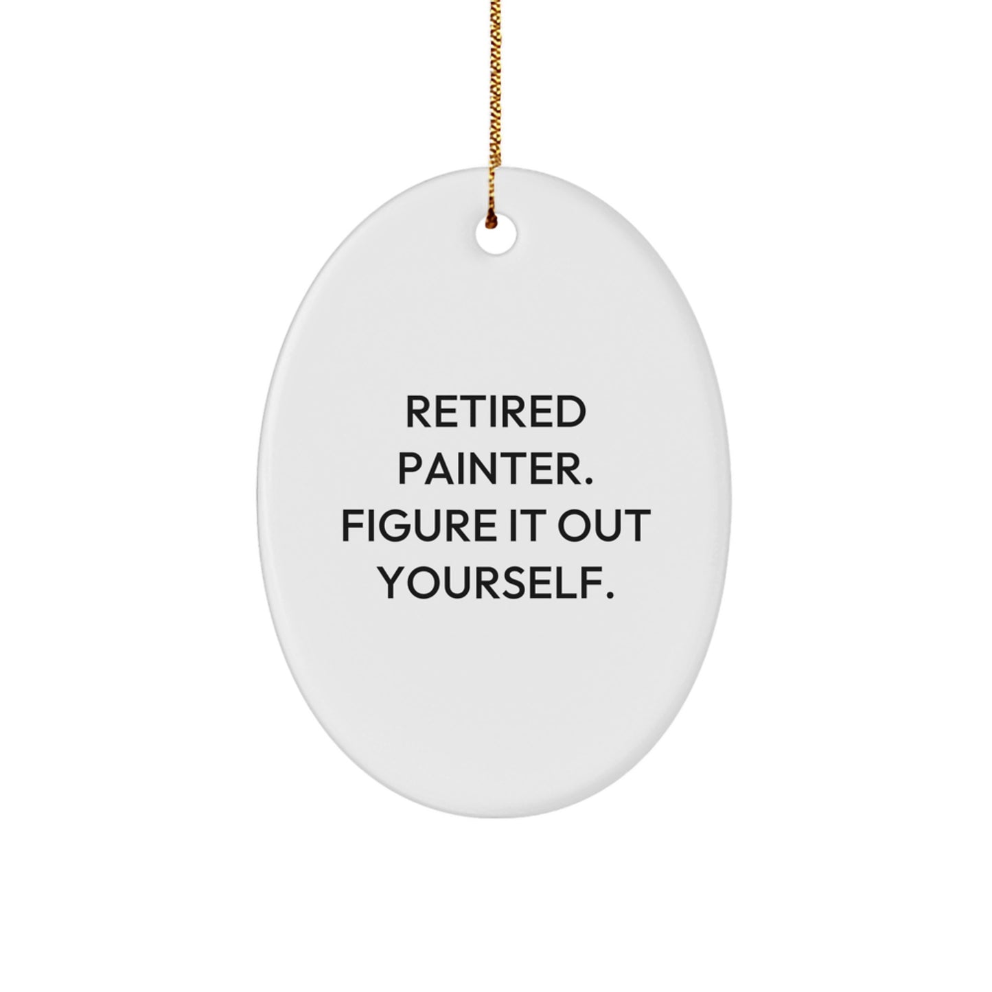 Funny Painter Gifts from Friends - Retired Painter Figure It Out Yourself Oval Ornament for Christmas - Image 1