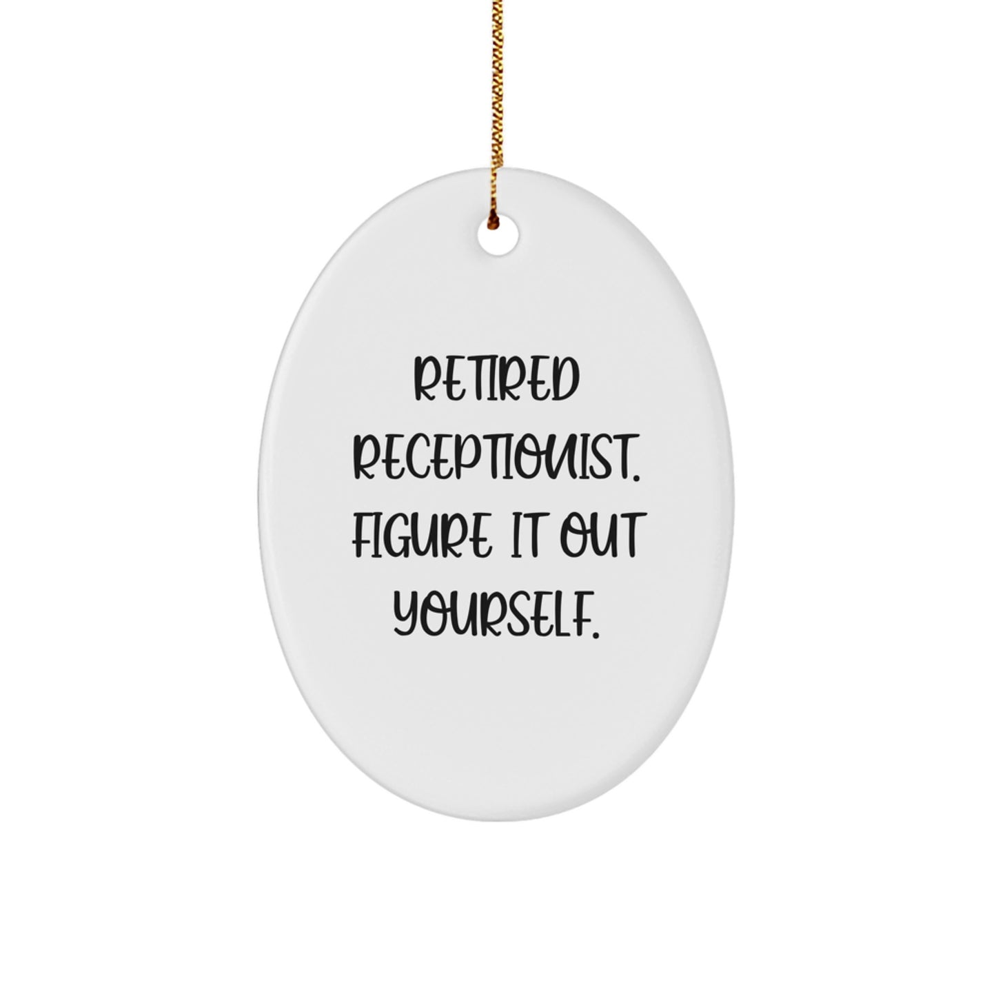 Funny Quote Gifts from Men - Christmas Unique Gifts for Receptionist Oval Ornament - Retired Receptionist Figure It Out Yourself - Image 1