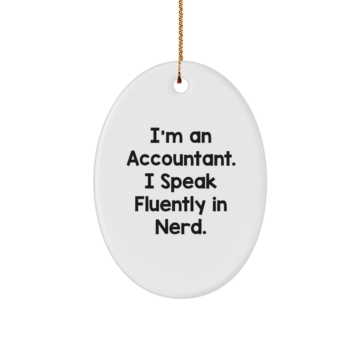 Funny Accountant Gifts for Him or Her - Oval Ornament with I'm An Accountant. I Speak Fluently In genius. Quote, Christmas Unique Gifts from Family, Friends, Coworkers - Image 1