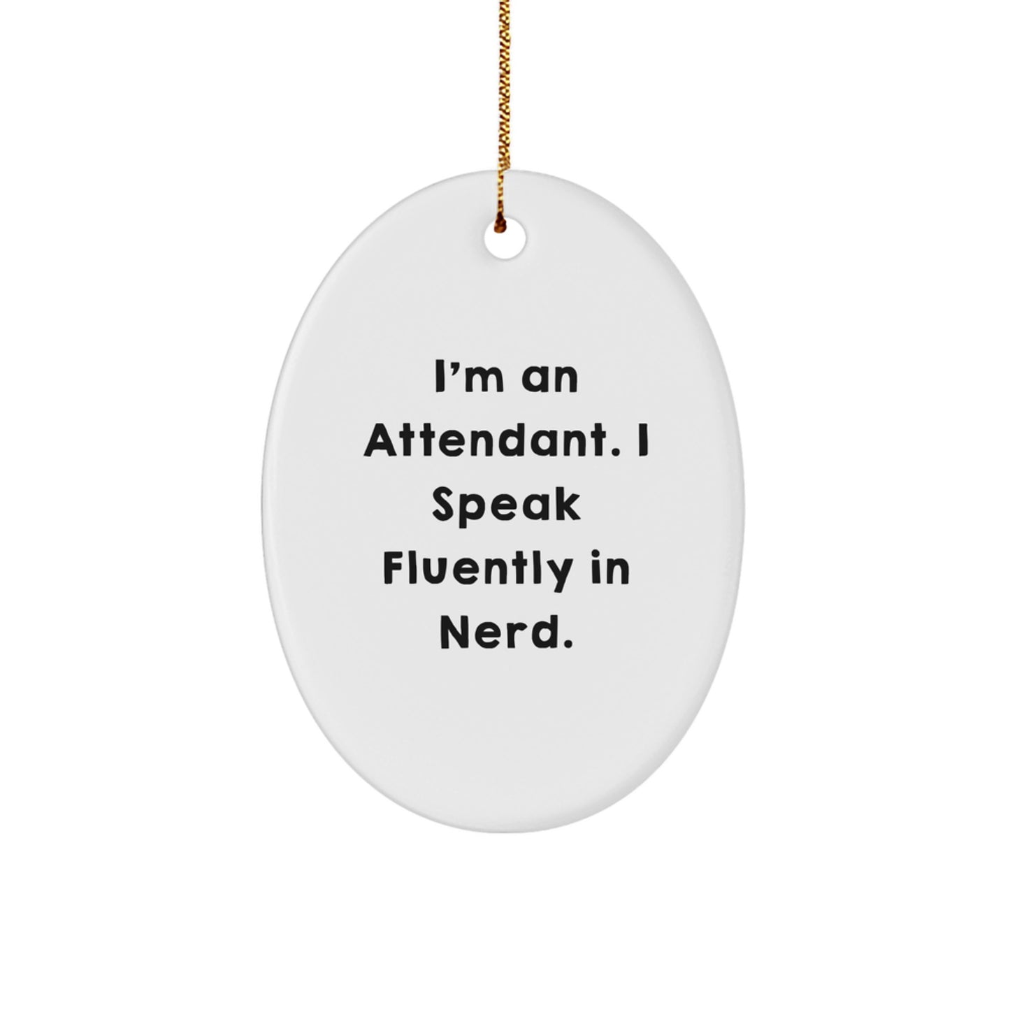 Funny Attendant Gifts from Friends - Oval Ornament I'm An Attendant. I Speak Fluently In genius. - Christmas Unique - Image 1