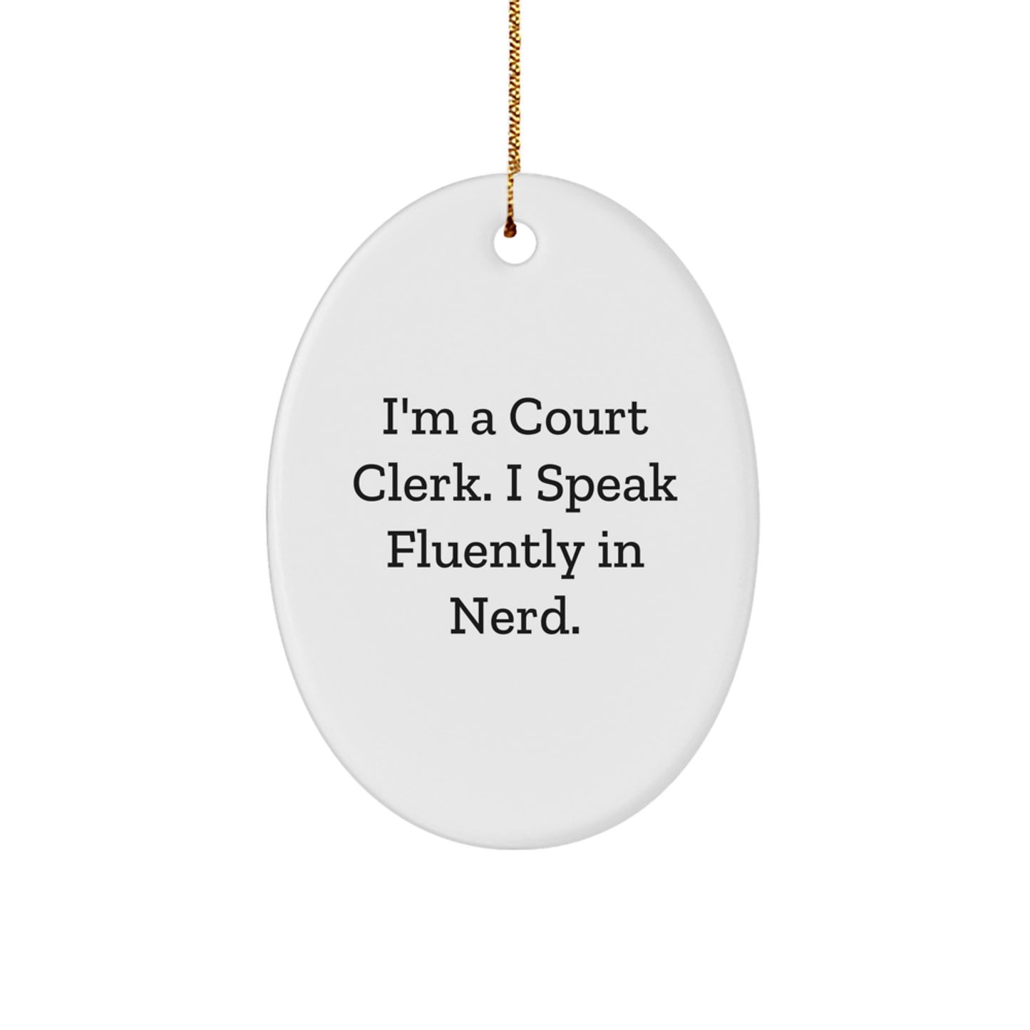 Funny Court Clerk Gifts from Friends - I'm A Court Clerk. I Speak Fluently In genius. Oval Ornament for Christmas Unique Gifts - Image 1