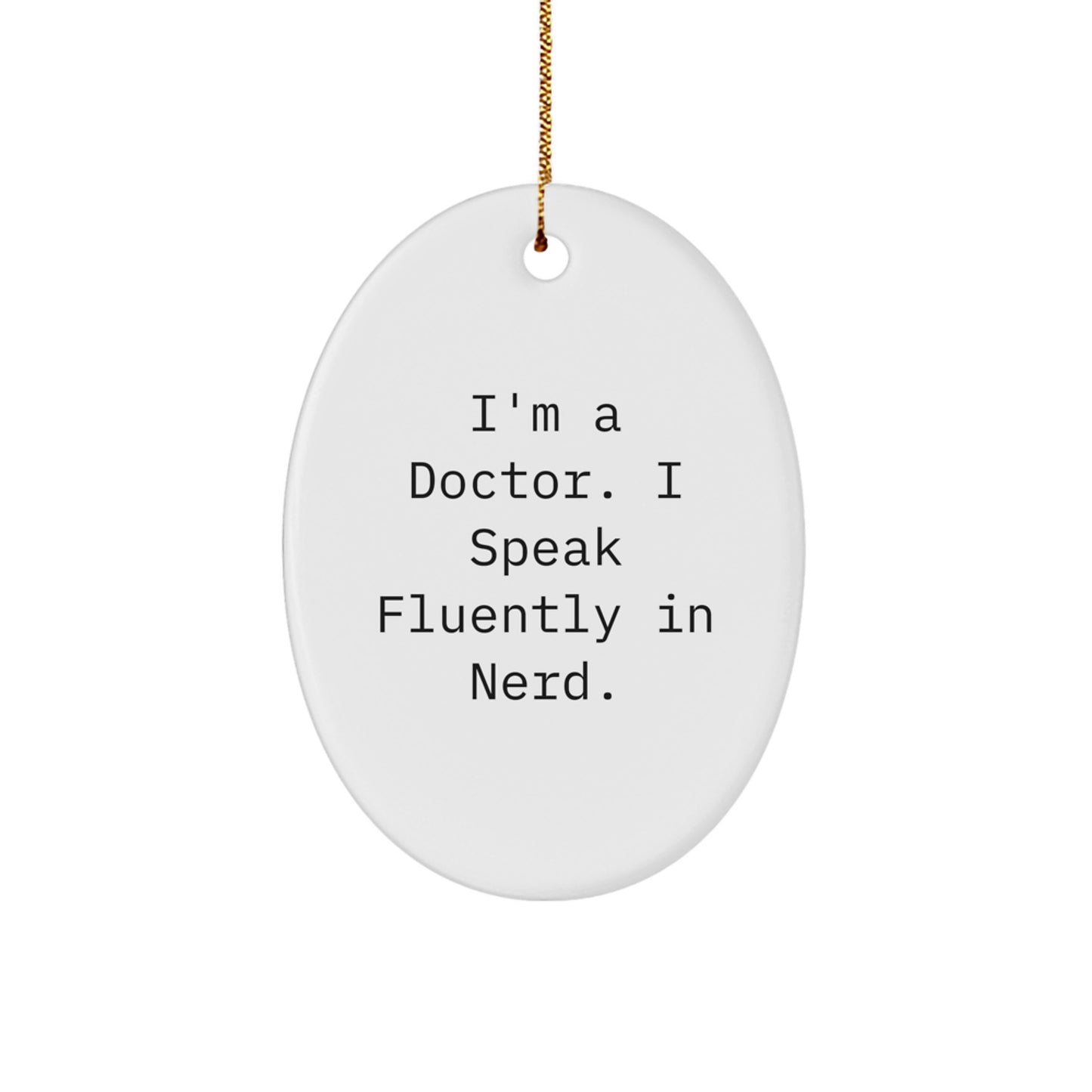 Funny Doctor Gifts from Men to Family - Oval Ornament I'm A Doctor. I Speak Fluently In genius. - White Christmas Decorations - Image 1