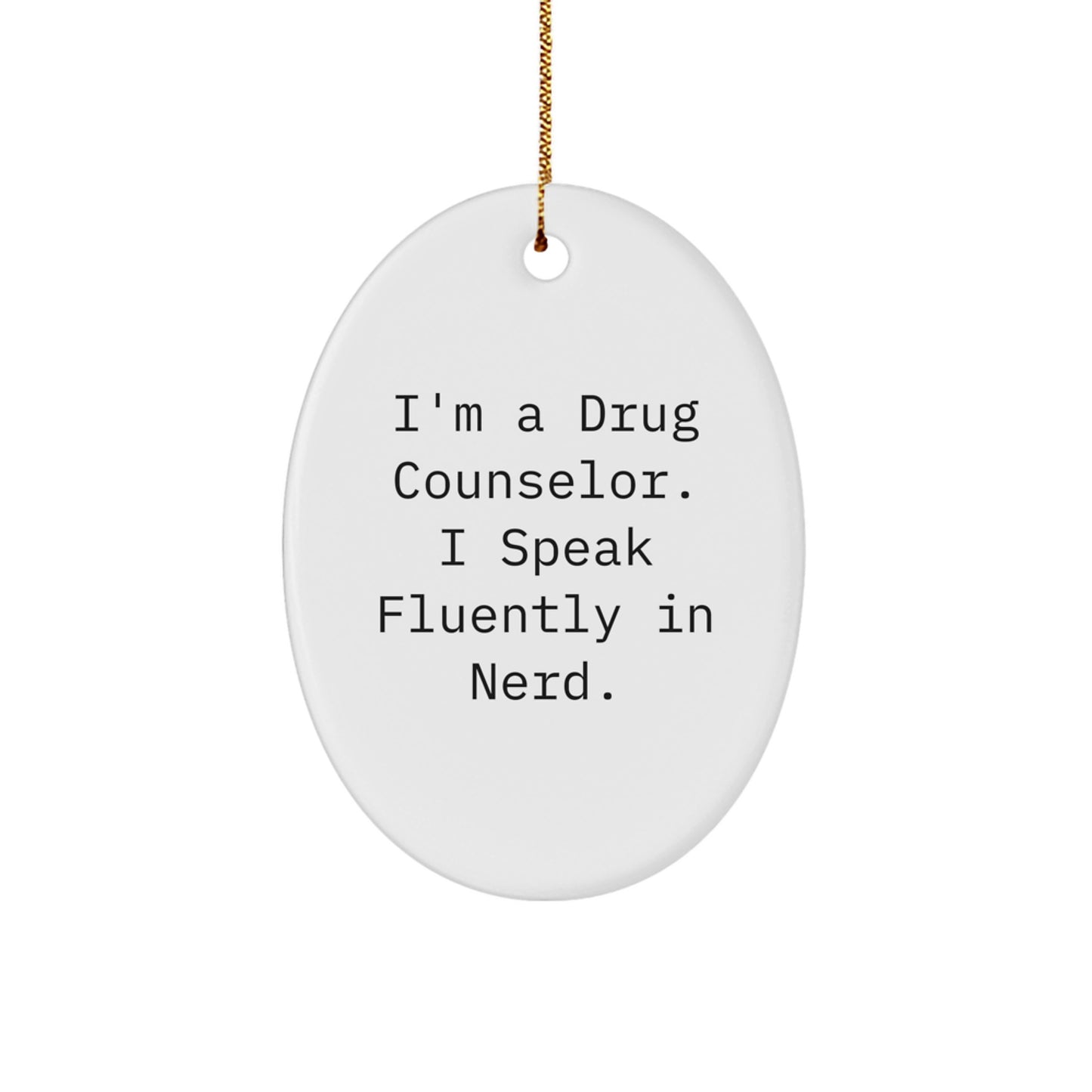 Funny Gift for the Drug Counselor in Your Life - Oval Ornament with I'm A Drug Counselor. I Speak Fluently In genius. Quote - Unique Christmas Unique Gift for Family, Friends, Coworkers - Image 1