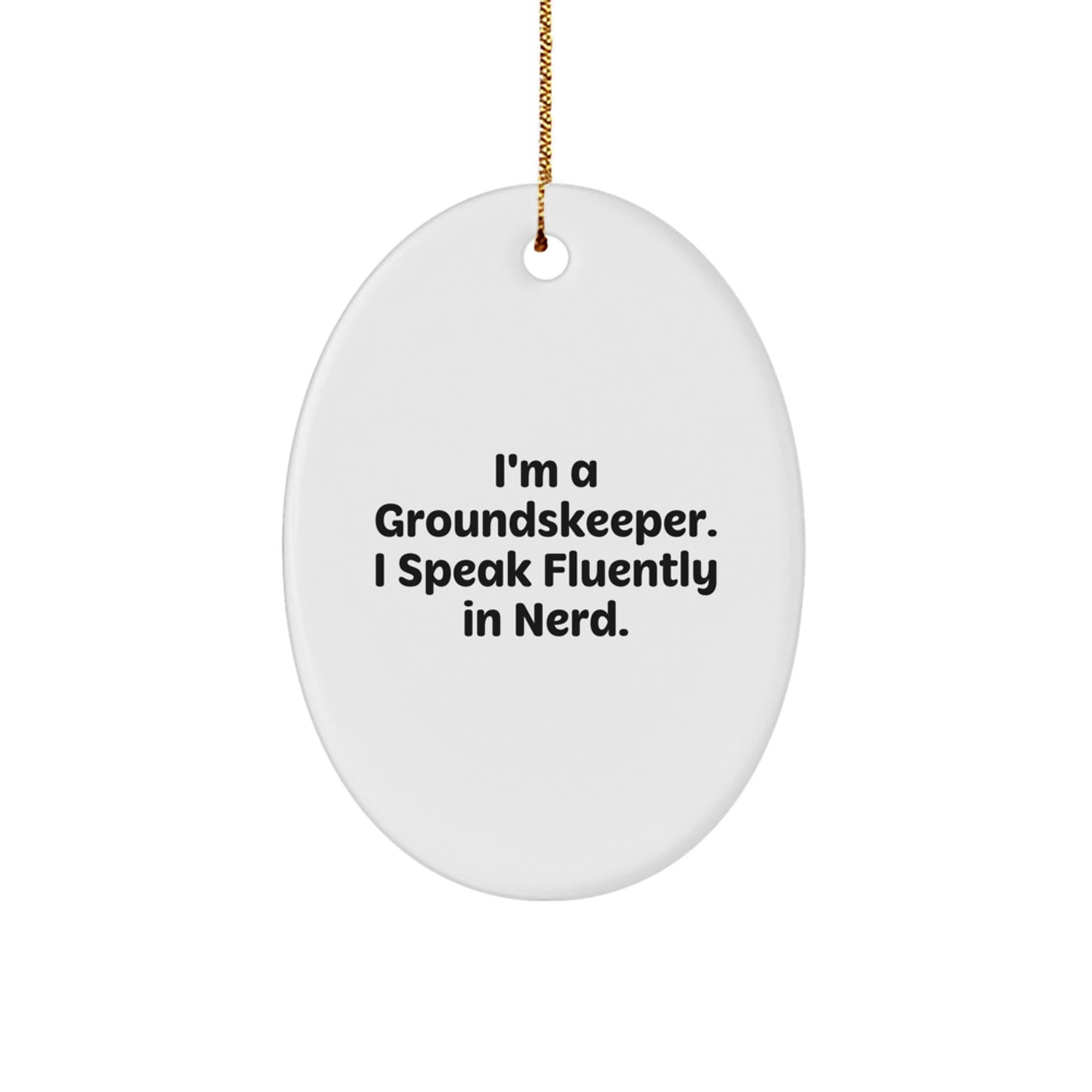 groundskeeper Gifts from Friends - Funny Oval Ornament for Christmas Unique Decorations, 'I'm A groundskeeper. I Speak Fluently In genius.' - Image 1