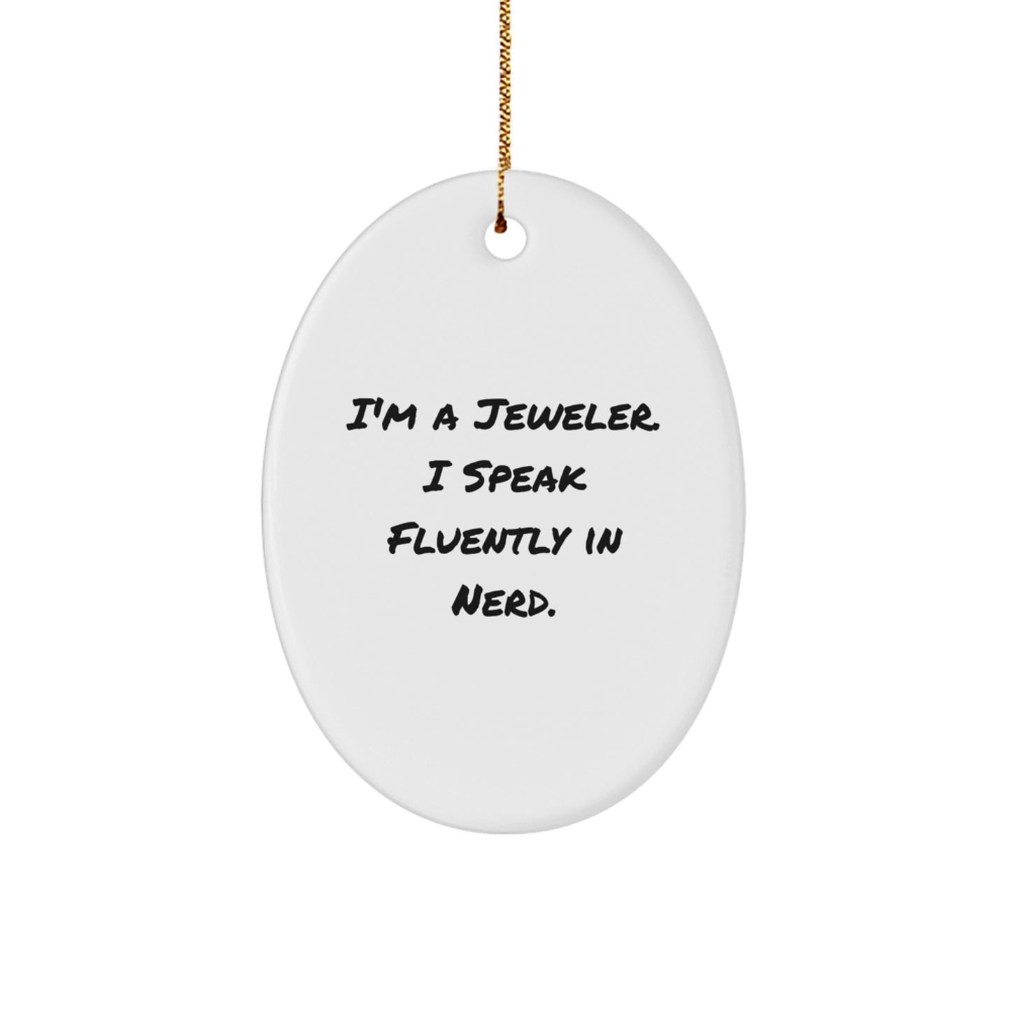 Gifts from Men to their Favorite Jeweler, Oval Ornament, I'm A Jeweler. I Speak Fluently In genius. Funny Christmas - Image 1