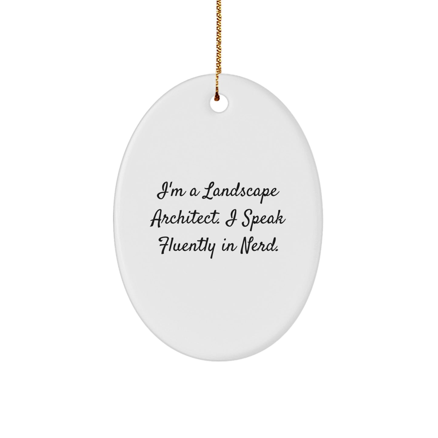 Funny Landscape Architect Gifts from Friends - Unique Oval Ornament for Christmas - I'm A Landscape Architect. I Speak Fluently In genius. - Image 1