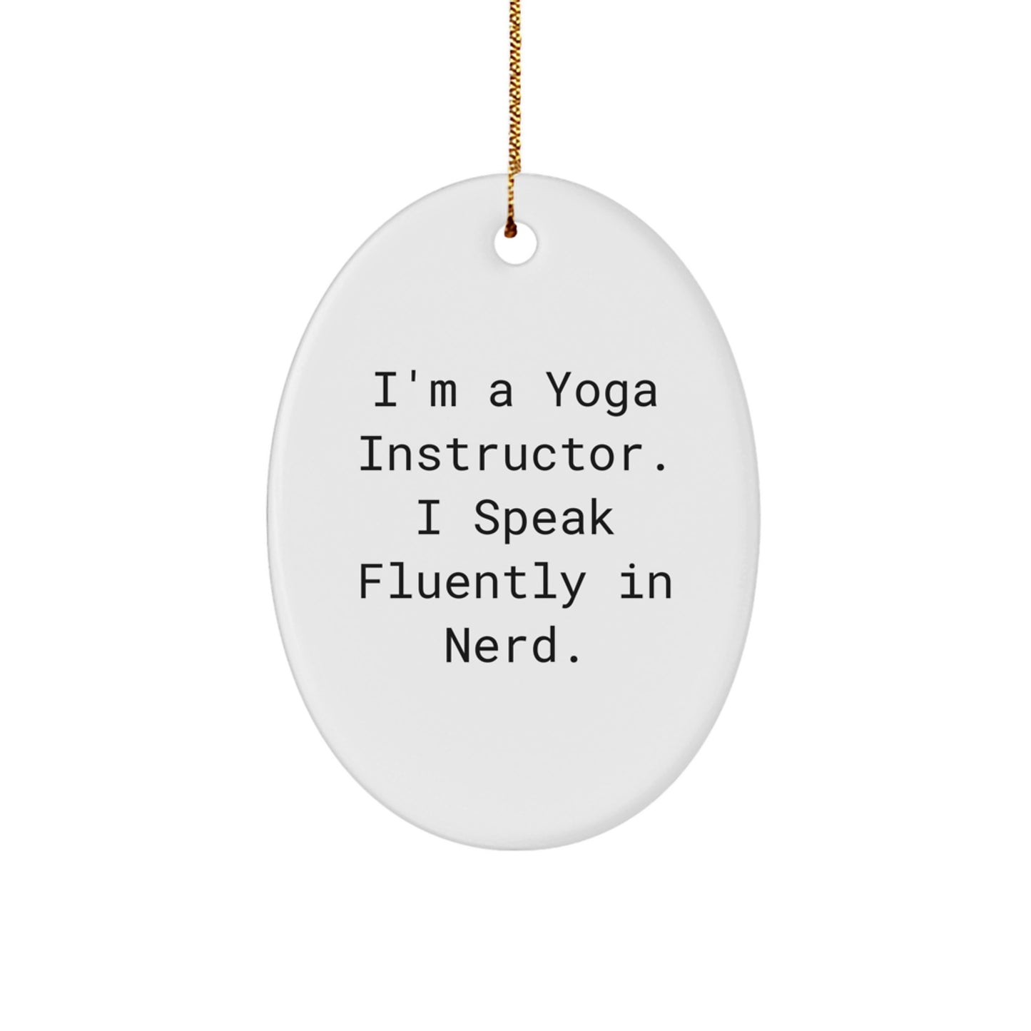 Funny Yoga Instructor Gifts, Oval Ornament for Men Women, I'm A Yoga Instructor. I Speak Fluently In genius., Christmas Unique Gifts - Image 1