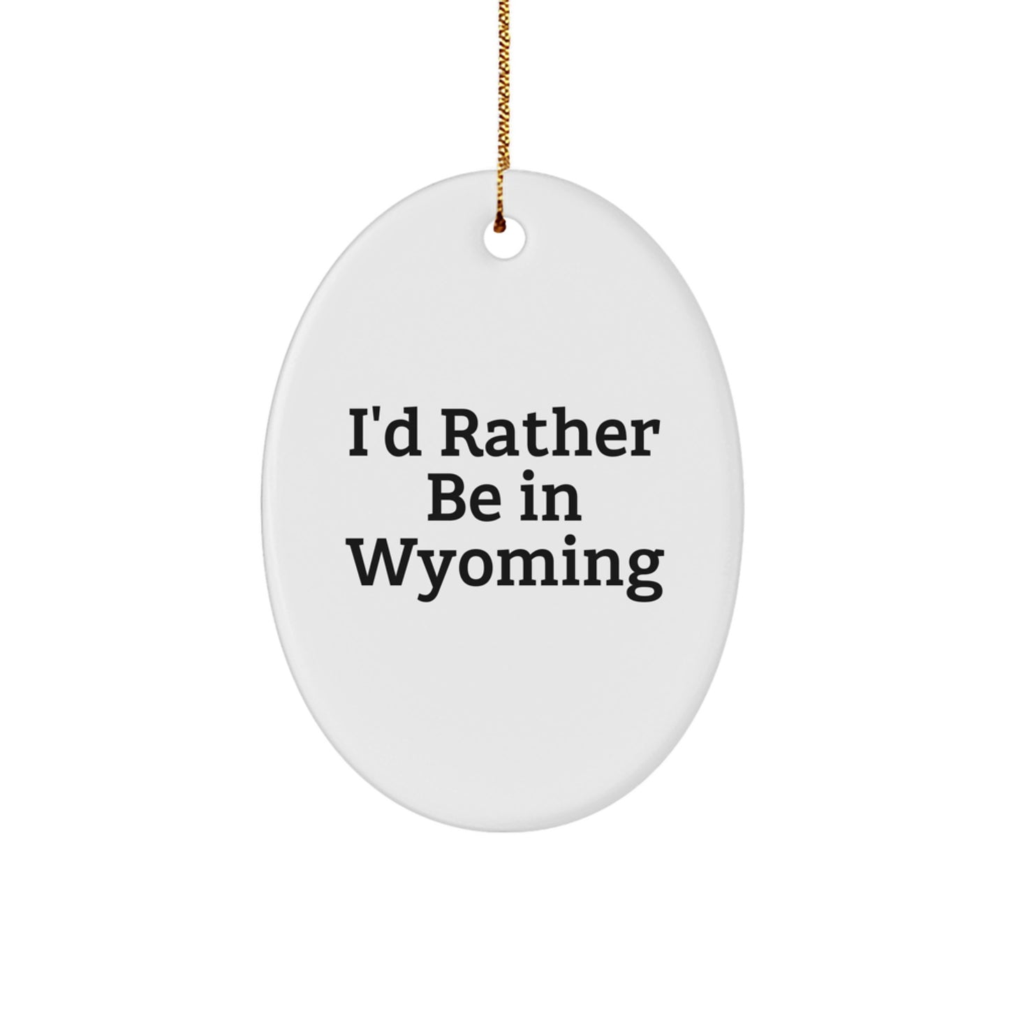 Wyoming Oval Ornament Gifts from Friends or Family for Christmas - I'd Rather Be In Wyoming - Image 1