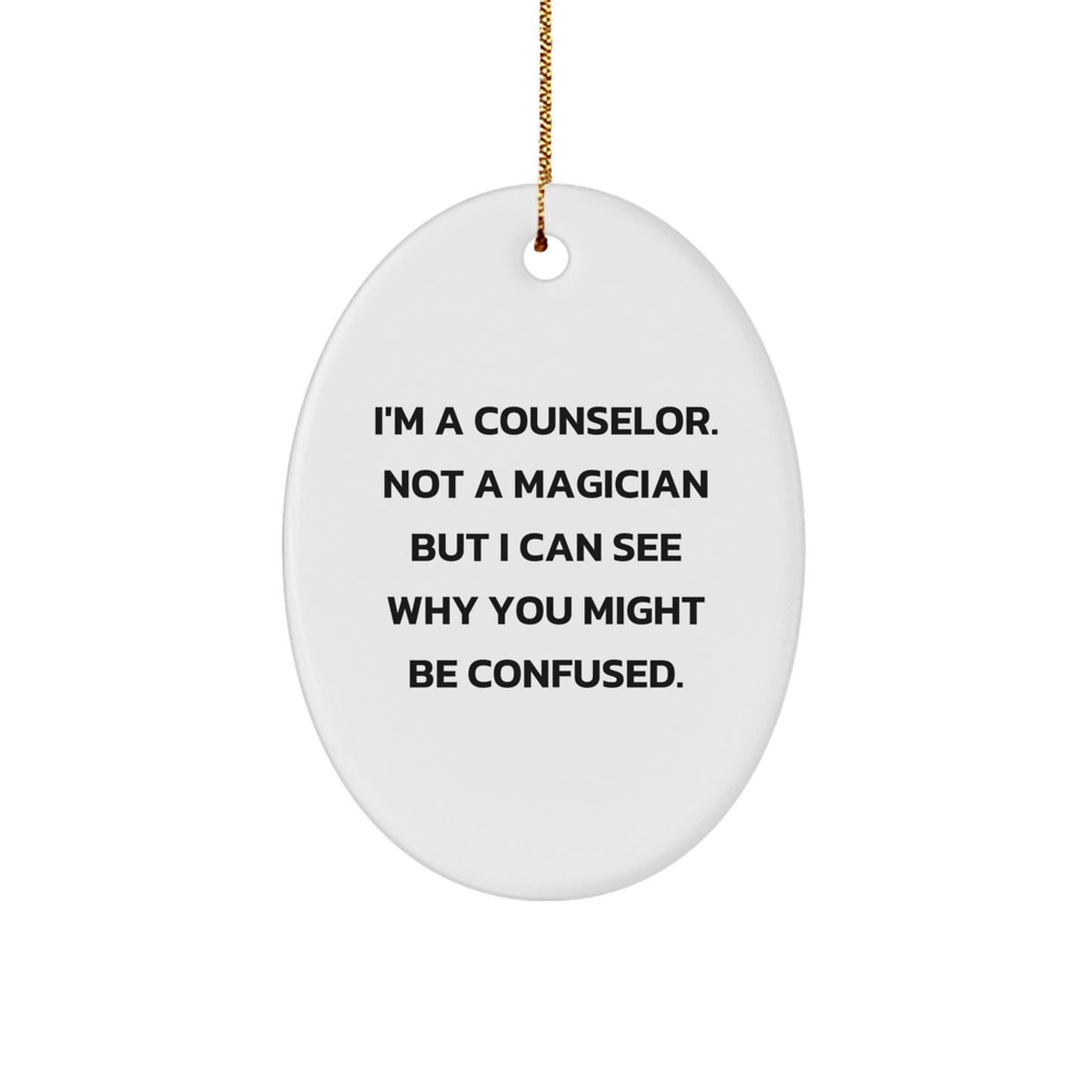 Counselor Gifts from Friends - Oval Ornament with Funny Quote I'm A Counselor Not A Magician But I Can See Why You Might Be Confused, Christmas Unique - Image 1