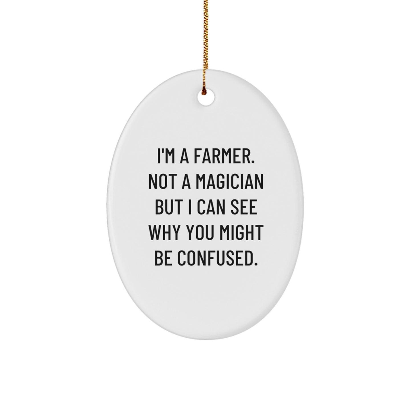 Funny Farmer Gifts from Friends for Christmas - Oval Ornament, I'm A Farmer Not A Magician - Image 1