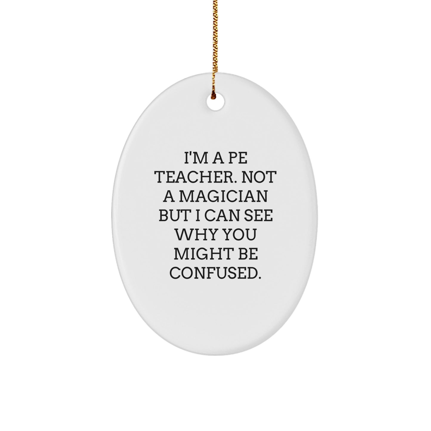 Funny PE Teacher Oval Ornament Gifts from Friends - Unique Christmas Unique Gifts for PE Teacher - Oval Ornament PE Teacher Humor Gift - Image 1