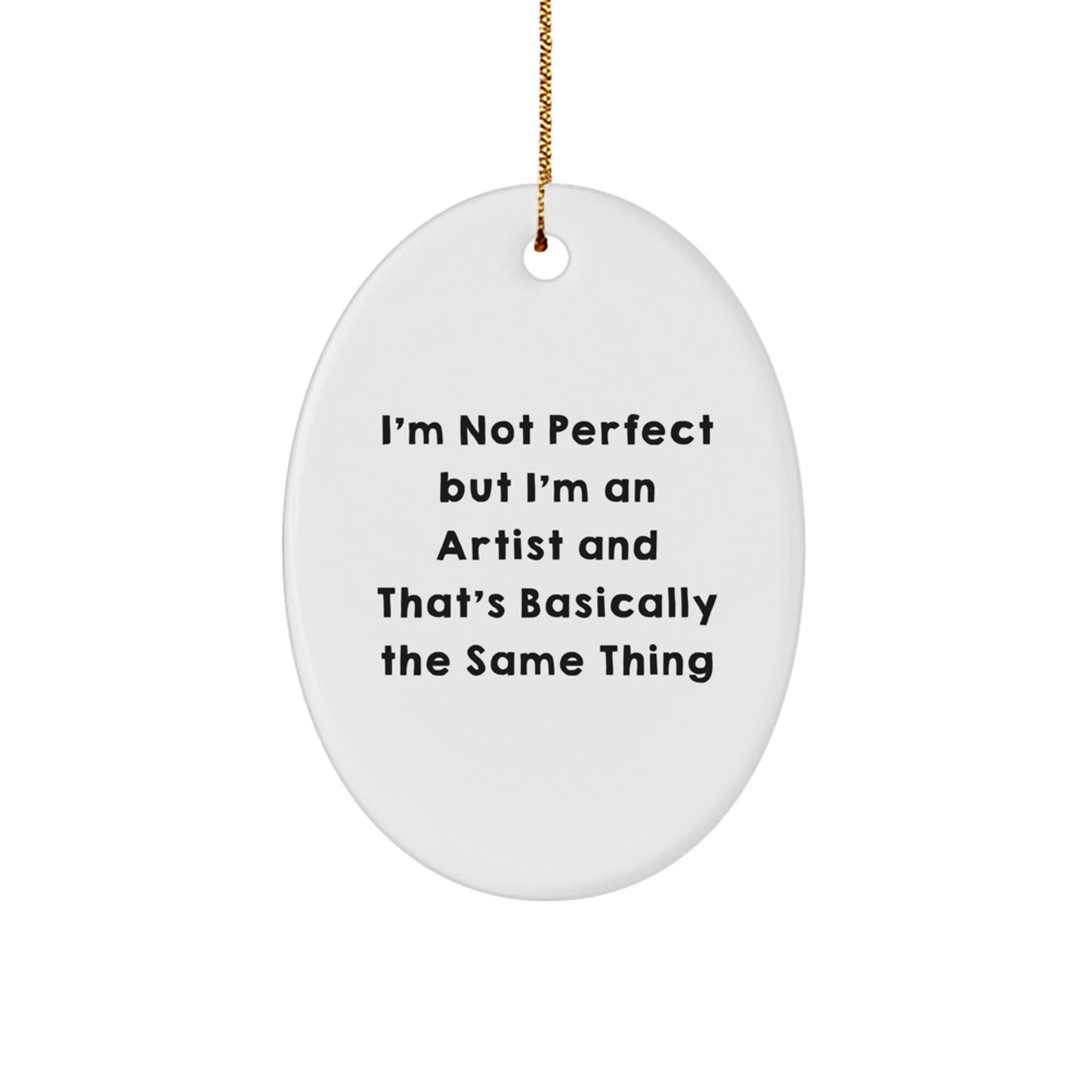 Funny Artist Gifts from Friends to Artist - Oval Ornament with 'I'm Not Perfect But I'm An Artist' Quote for Christmas - Image 1