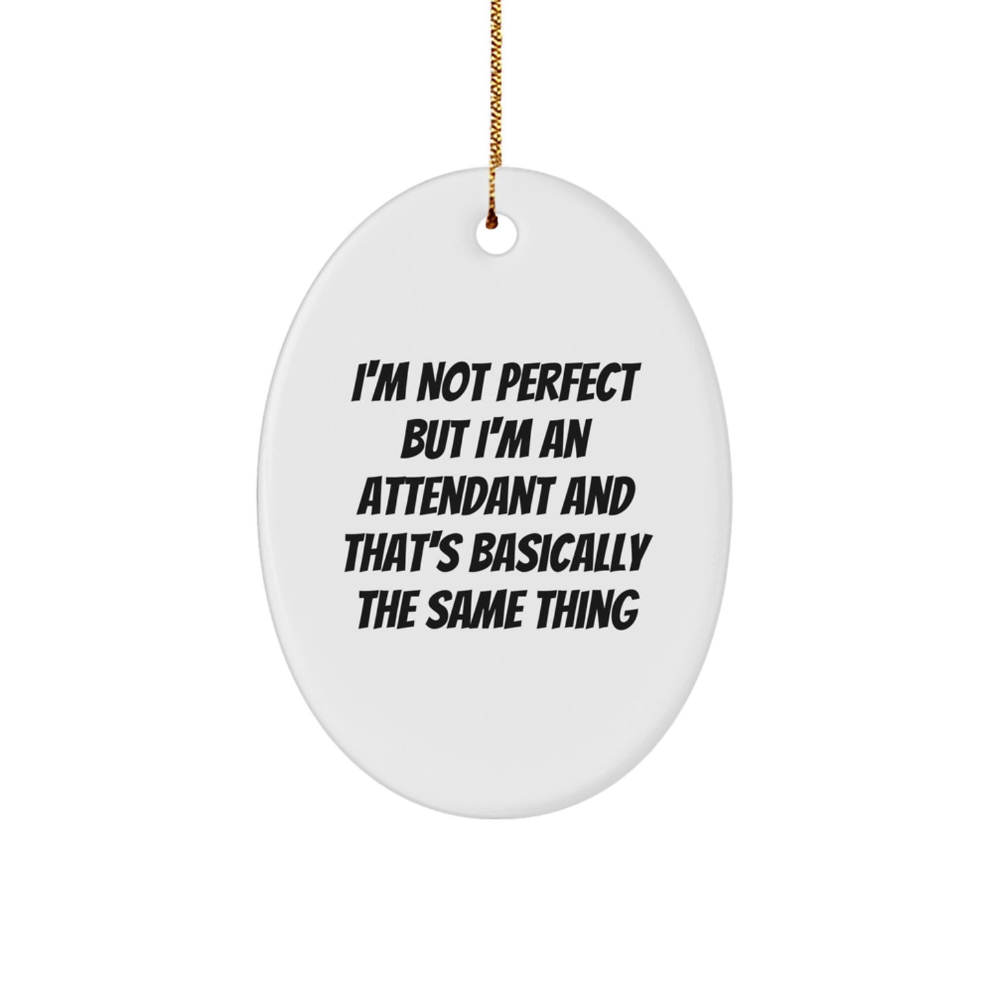 Funny Attendant Gifts, 'I'm Not Perfect' Oval Ornament for Christmas, Gifts from Friends to Attendants - Image 1