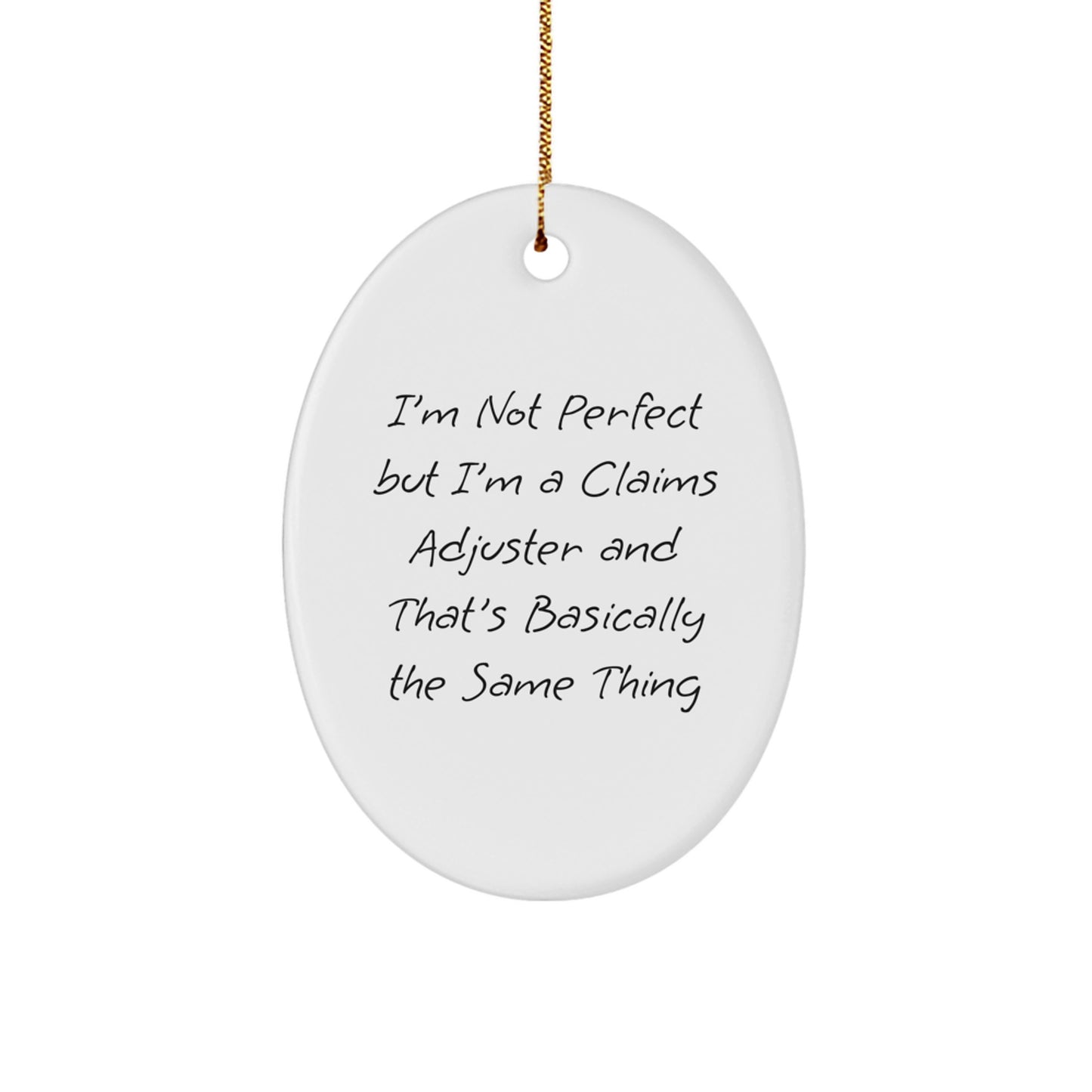 Claims Adjuster Oval Ornament Gifts from Men to Friends, I'm Not Perfect But I'm A Claims Adjuster And That's Basically The Same Thing, Christmas Unique Gifts for Her - Image 1