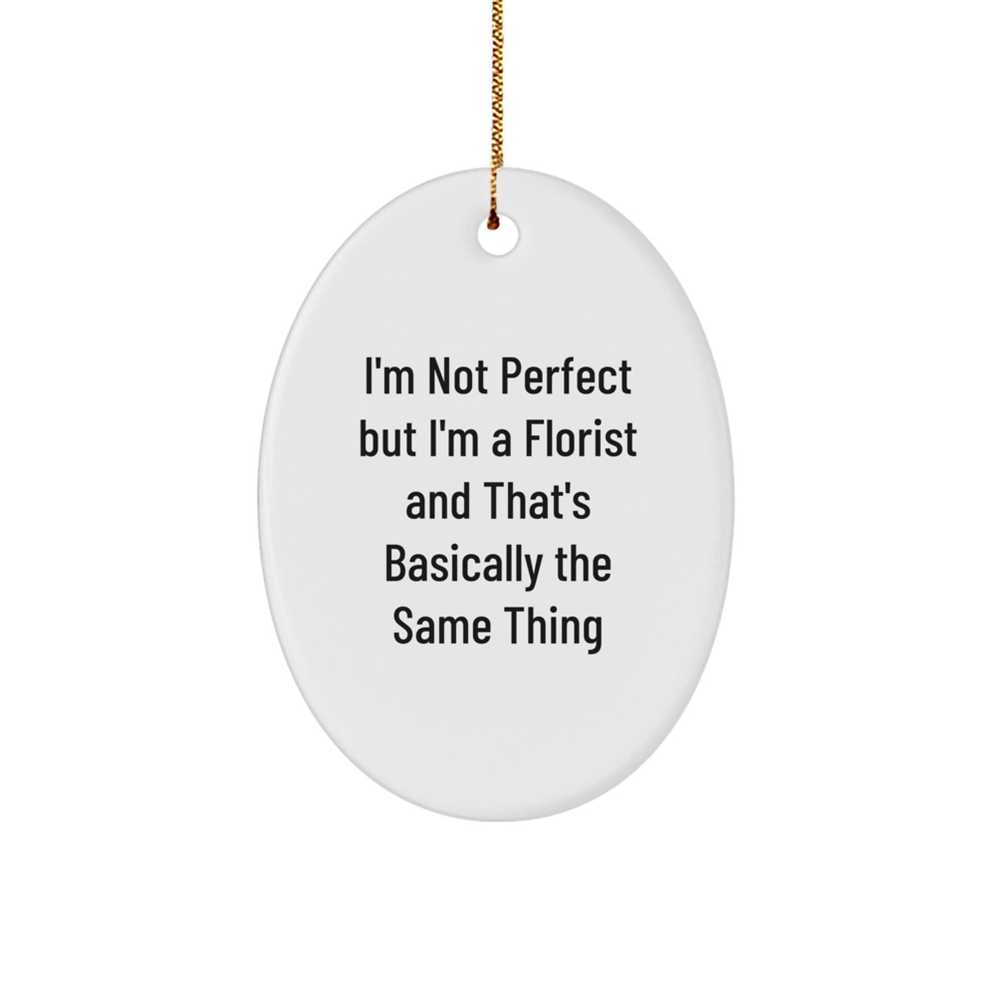 Funny Florist Gifts for Friends from Men - Oval Ornament I'm Not Perfect But I'm A Florist - Image 1