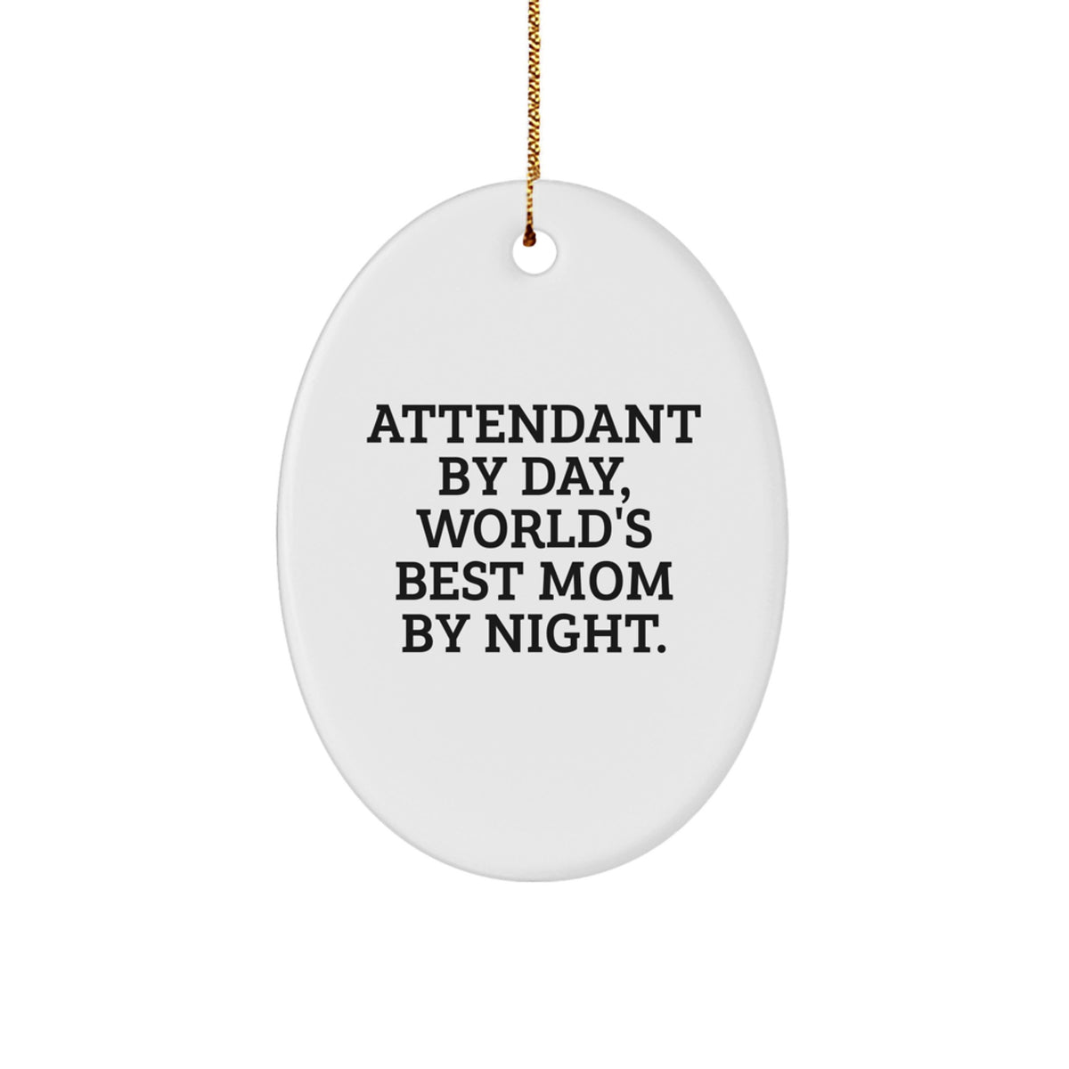 Gifts from Men, Women, or Friends to Attendant, Funny Oval Ornament, Attendant By Day, World's Best Mom By Night, Christmas Unique Gifts - Image 1