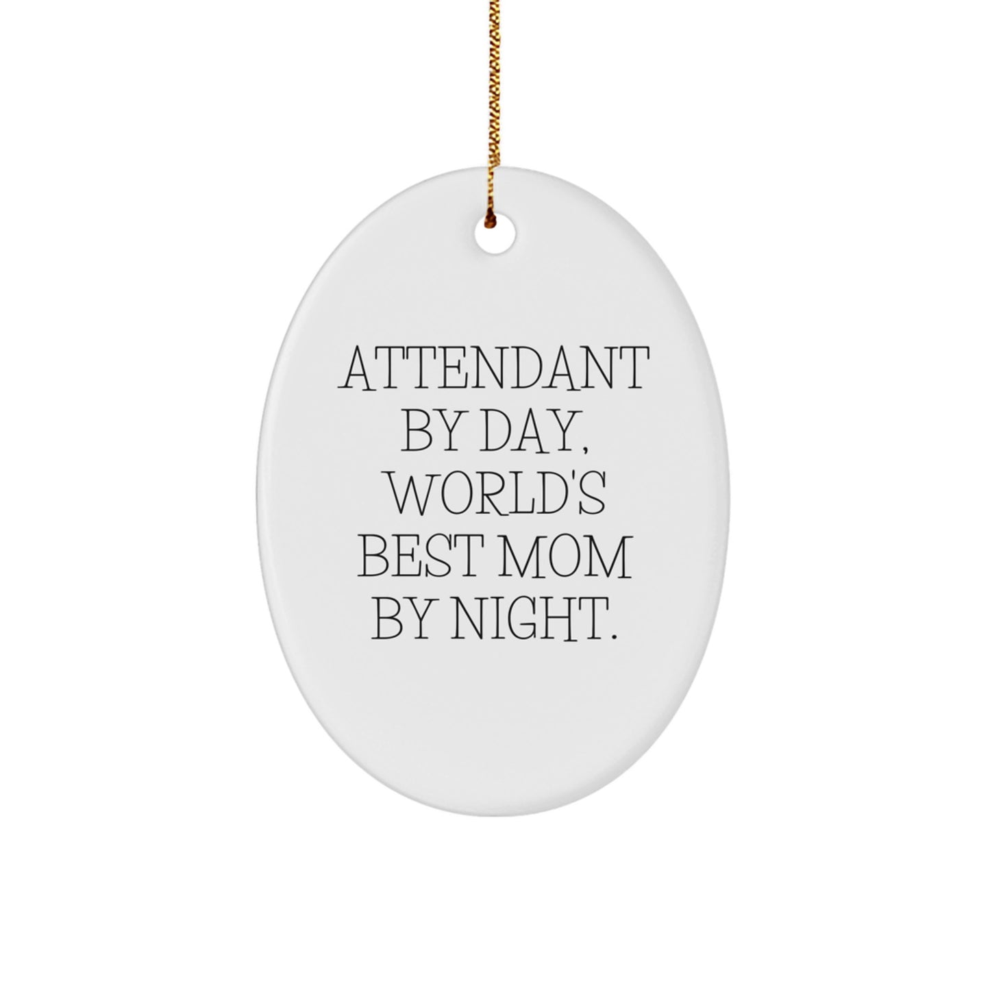 Funny Attendant Gifts for Friends, Oval Ornament with Attendant By Day, World's Best Mom By Night. Quote, Christmas Unique Gifts from Family - Image 1