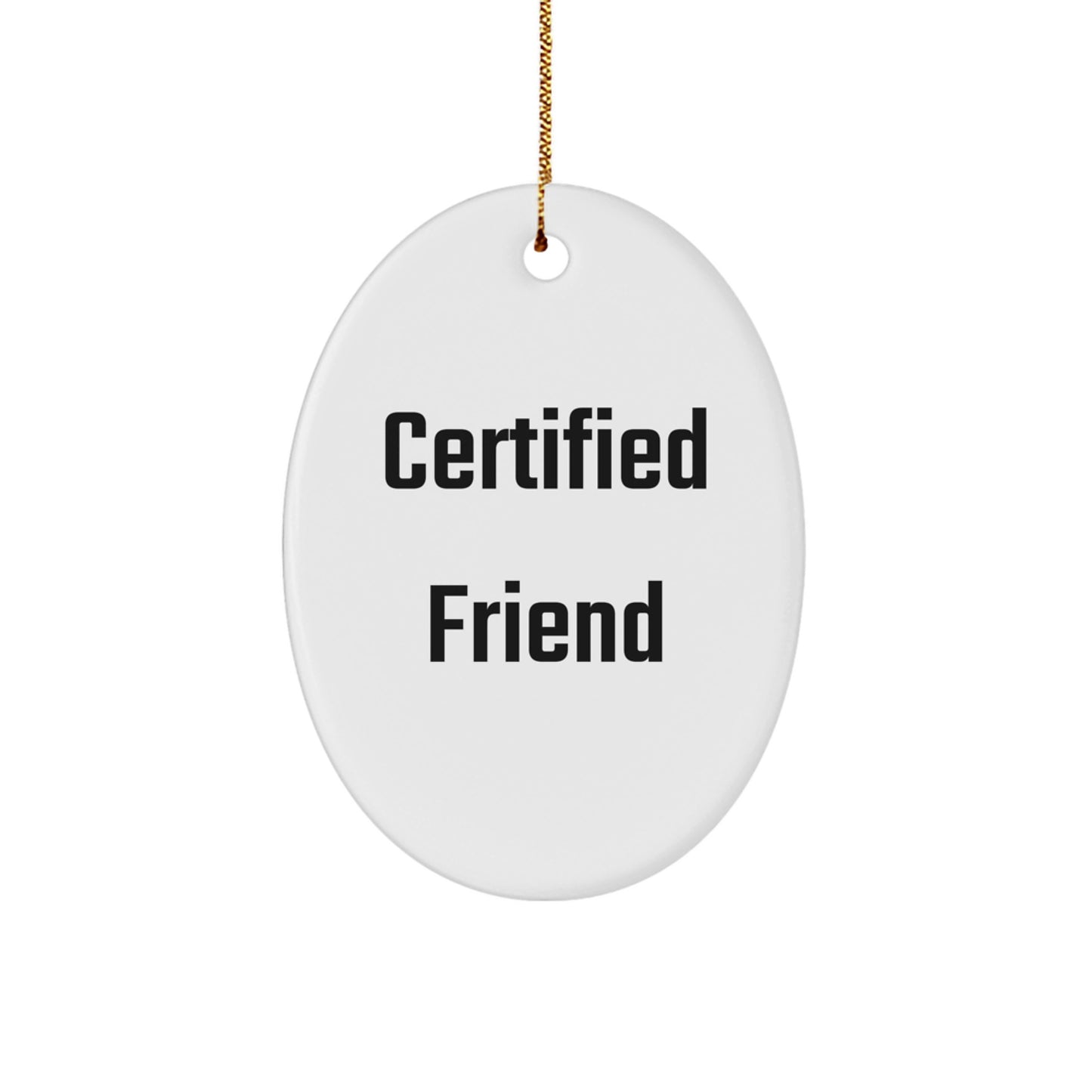 Funny Friend Gifts from Men to Friends, Oval Ornament Certified Friend Quote, Christmas Unique Gifts for Friends - Image 1