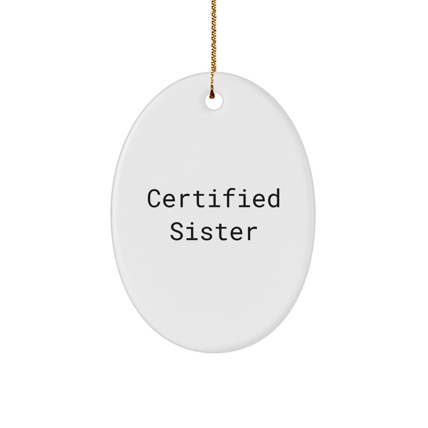 Funny Sister Christmas Oval Ornament Gifts from Family to Sister, Certified Sister Quote, Unique Christmas Unique Gifts for Sister - Image 1