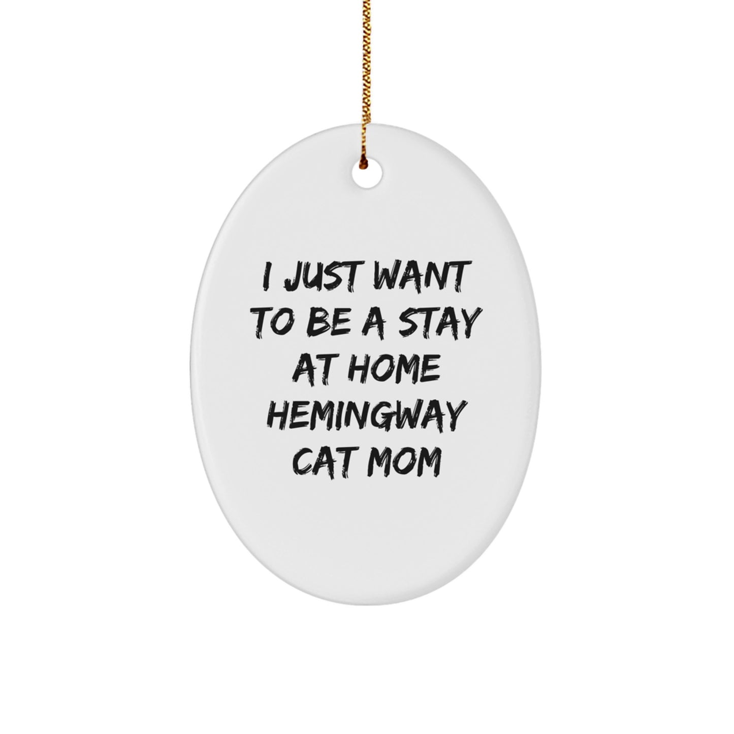 Funny Hemingway Cat Mom Gifts for Her - Oval Ornament with Quote 'I Just Want To Be A Stay At Home Hemingway Cat Mom' - From Family to Friends - Image 1