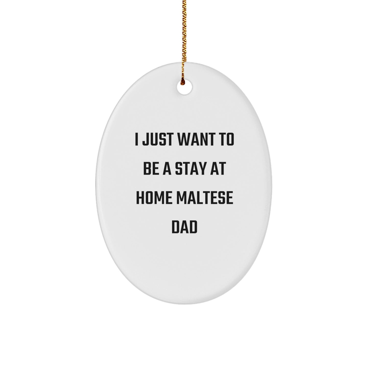 Funny Maltese Dog Gifts for Men from Friends, Oval Ornament, I Just Want To Be A Stay At Home Maltese Dad Christmas Unique - Image 1