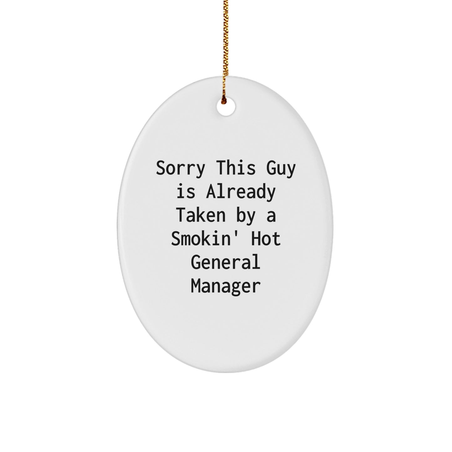 Funny General Manager Gifts from Friends - Oval Ornament Sorry This Guy Is Already Taken By A Smokin' Hot General Manager Christmas Unique Presents for Men Women Family - Image 1