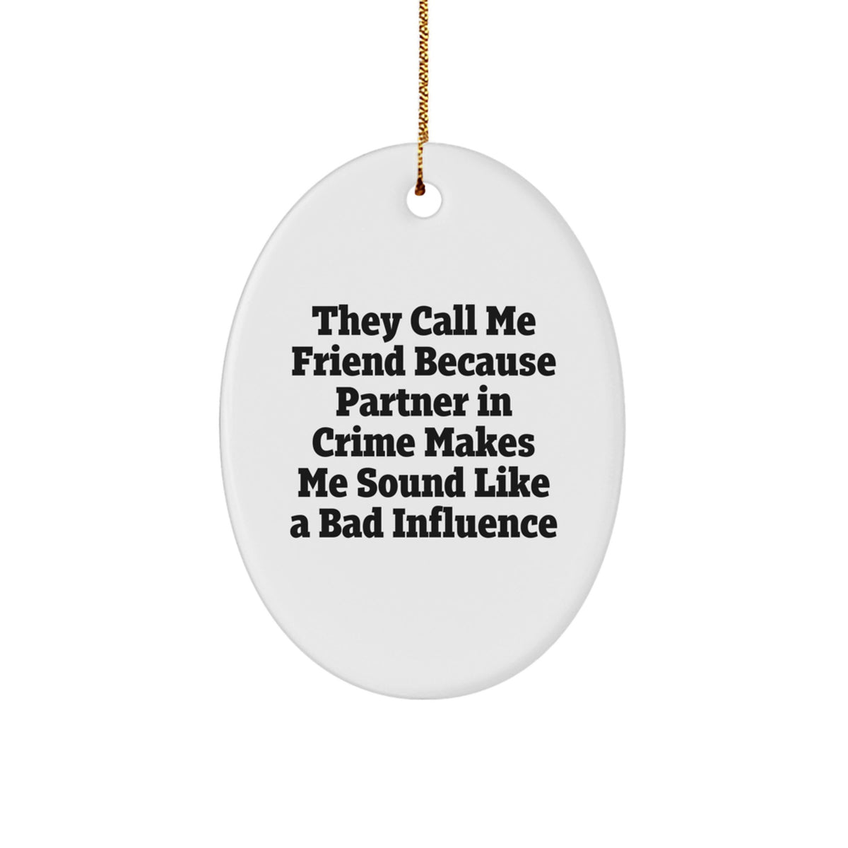 Funny Friend Gifts from Men to Friend for Christmas Unique Oval Ornaments - 'They Call Me Friend' - Image 1