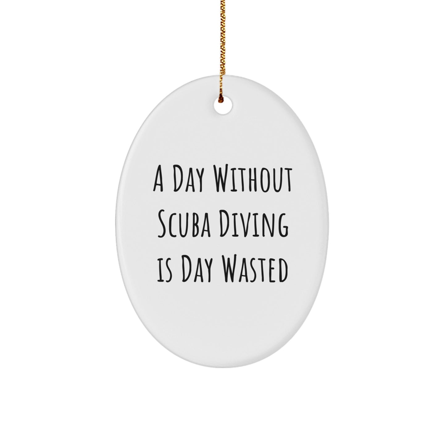 Scuba Diving Enthusiasts Gifts for Friends and Family, A Day Without Scuba Diving Is Day Wasted Oval Ornament, Christmas Unique Gifts from Men or Women - Image 1