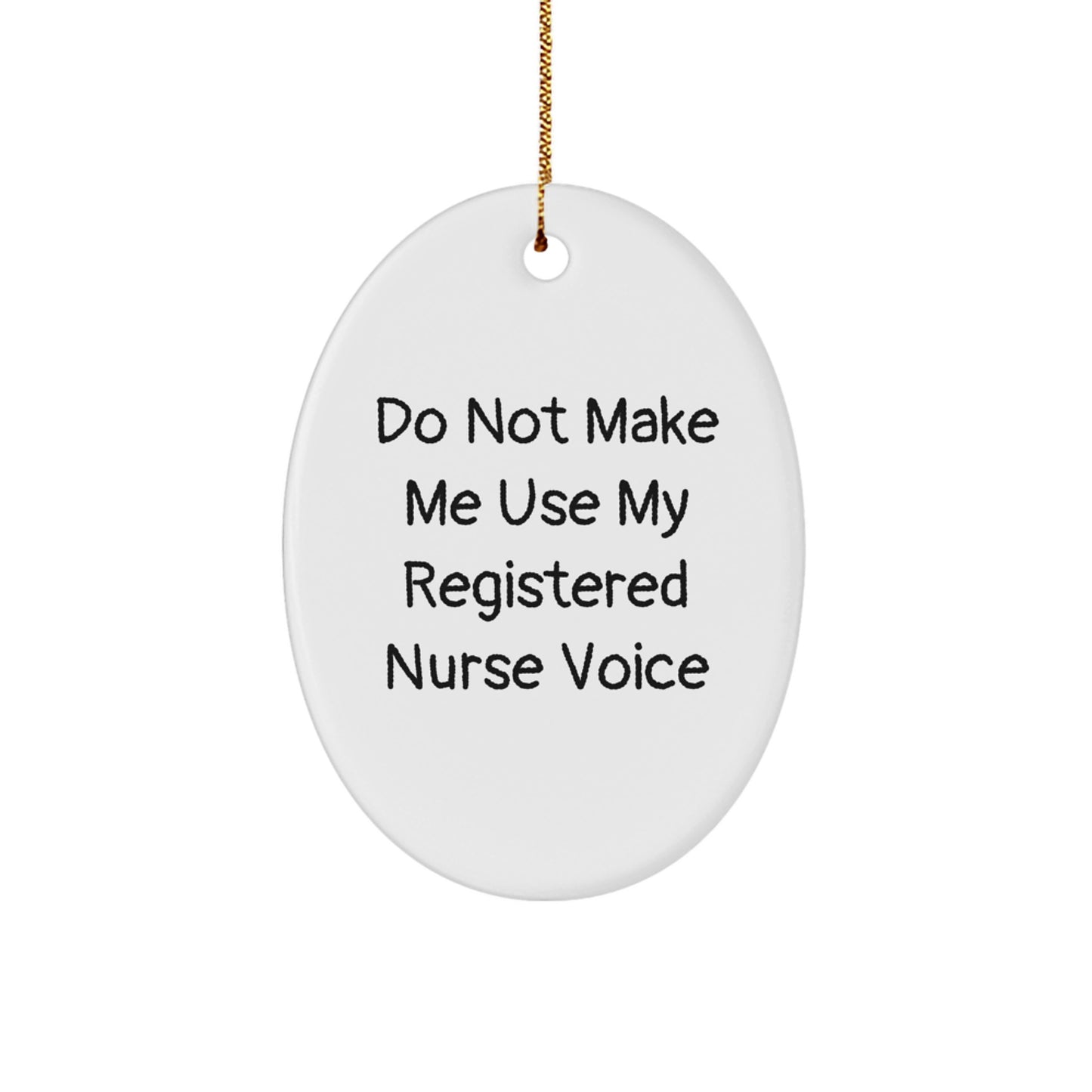 Funny Registered Nurse Gifts from Family - Do Not Make Me Use My Registered Nurse Voice Oval Ornament for Christmas - Image 1
