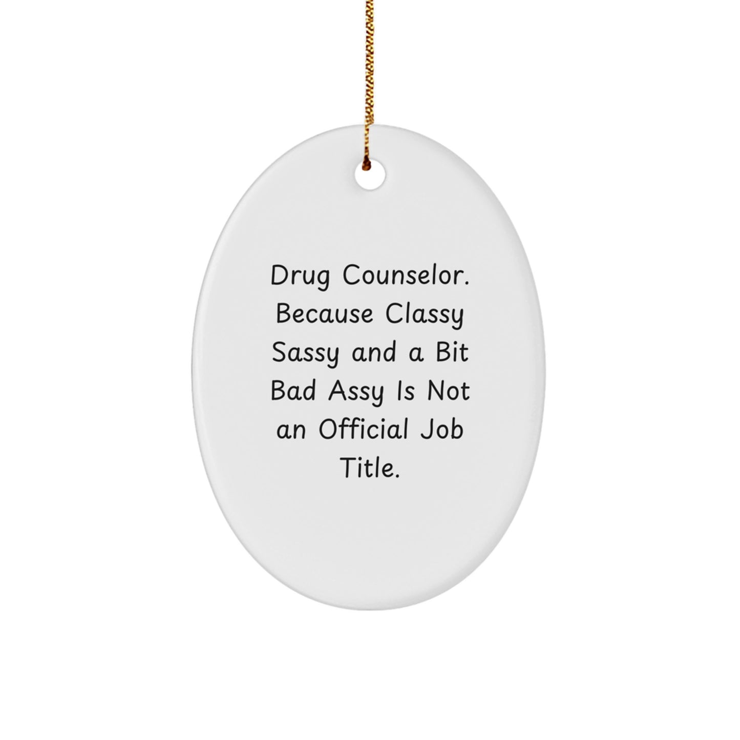 Funny Drug Counselor Gifts for Christmas - Oval Ornament - Gifts from Men to Women, Friends, or Family - 'Drug Counselor. Because Classy Sassy And A Bit Fearlessy Is Not An Official Job Title.' - Image 1