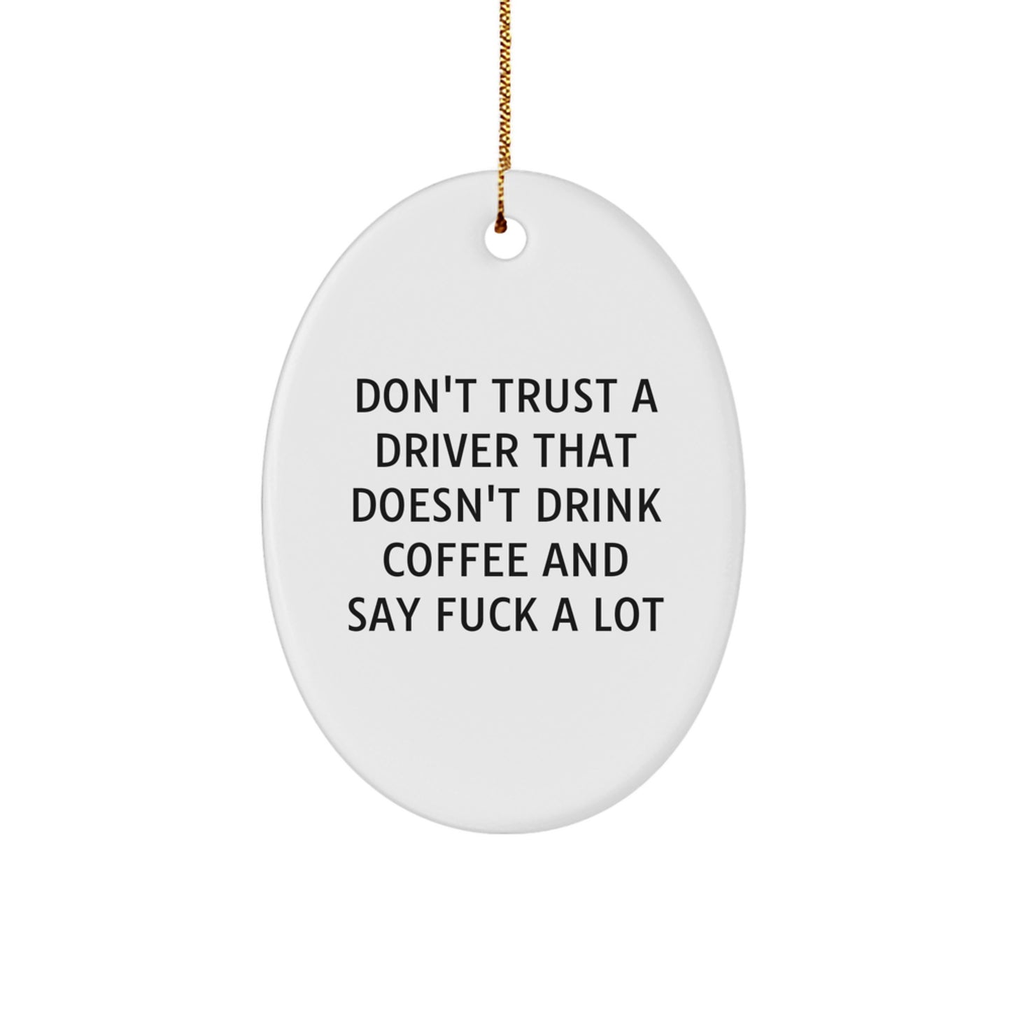 Funny Driver Gifts, Oval Ornament with Don't Trust a Driver Quote, Gifts from Men for Driver Friends, Perfect Christmas Unique Gifts for Driver - Image 1