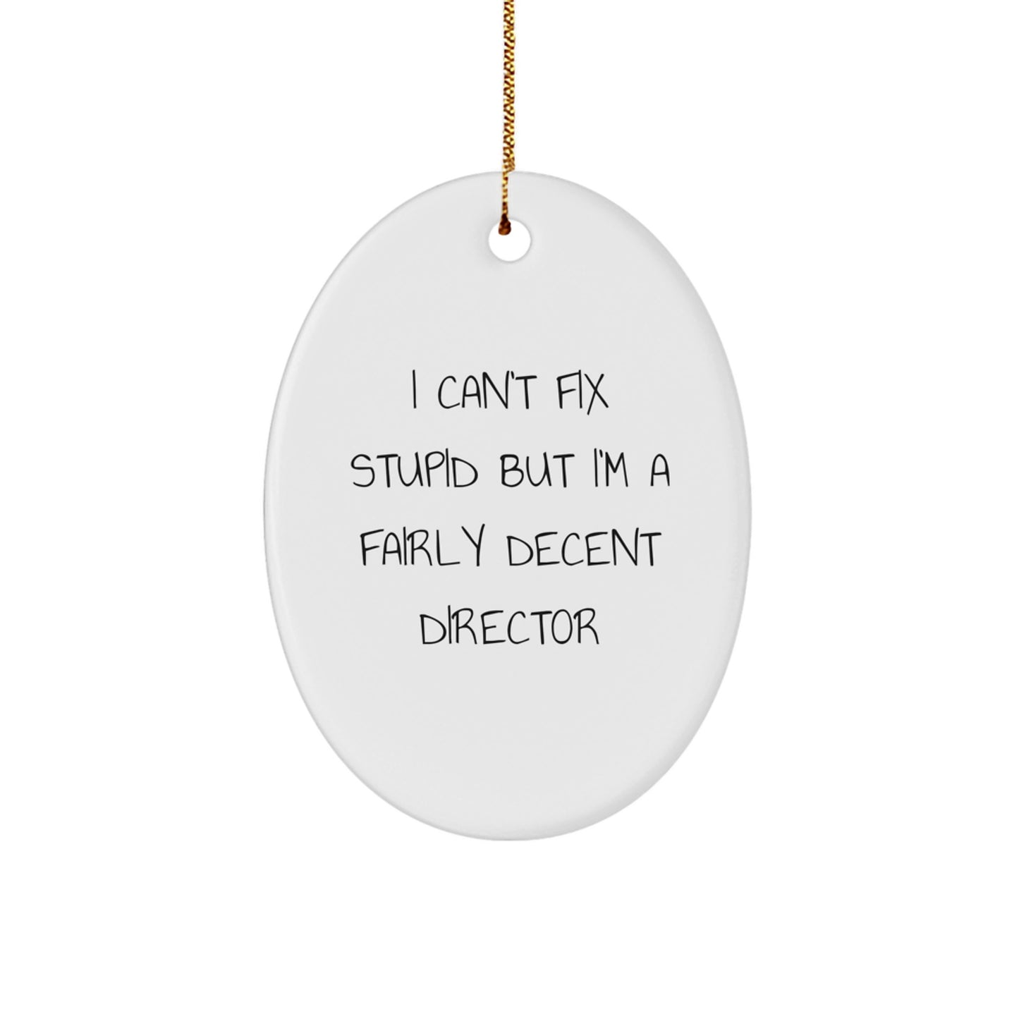Funny Director Gifts from Friends for Christmas - 'I Can't Fix Stupid But I'm A Fairly Decent Director' Oval Ornament - Image 1