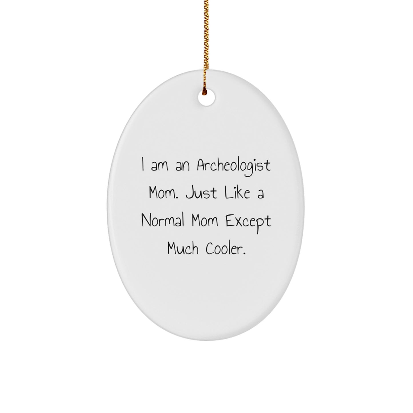 Archeologist Gifts from Mom - Unique Oval Ornament for Christmas, Funny Quote 'I Am An Archeologist Mom' - Image 1