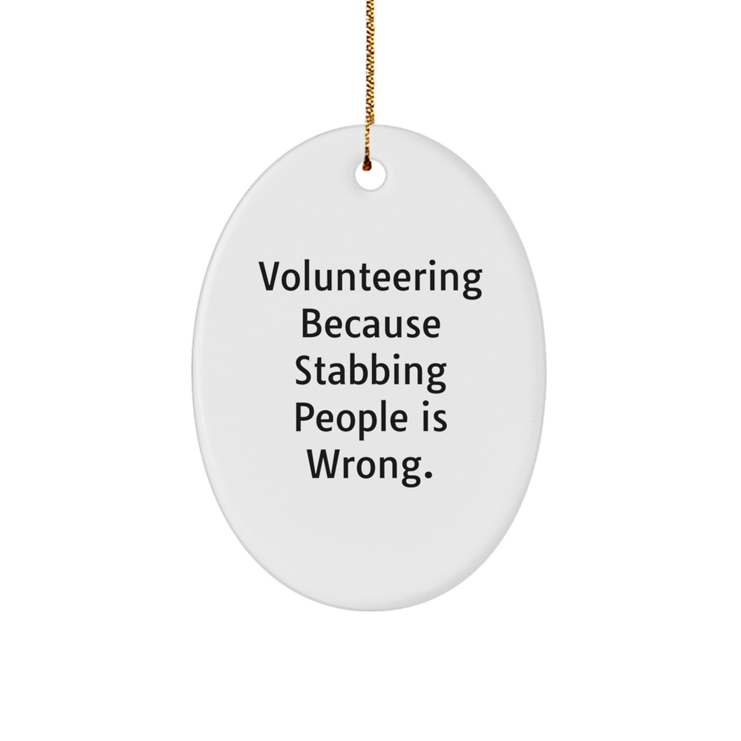 Funny Volunteering Gifts for Men - Oval Ornament with 'Volunteering Because Stabbing People Is Wrong' Quote, Gifts from Friends to Family at Christmas - Image 1