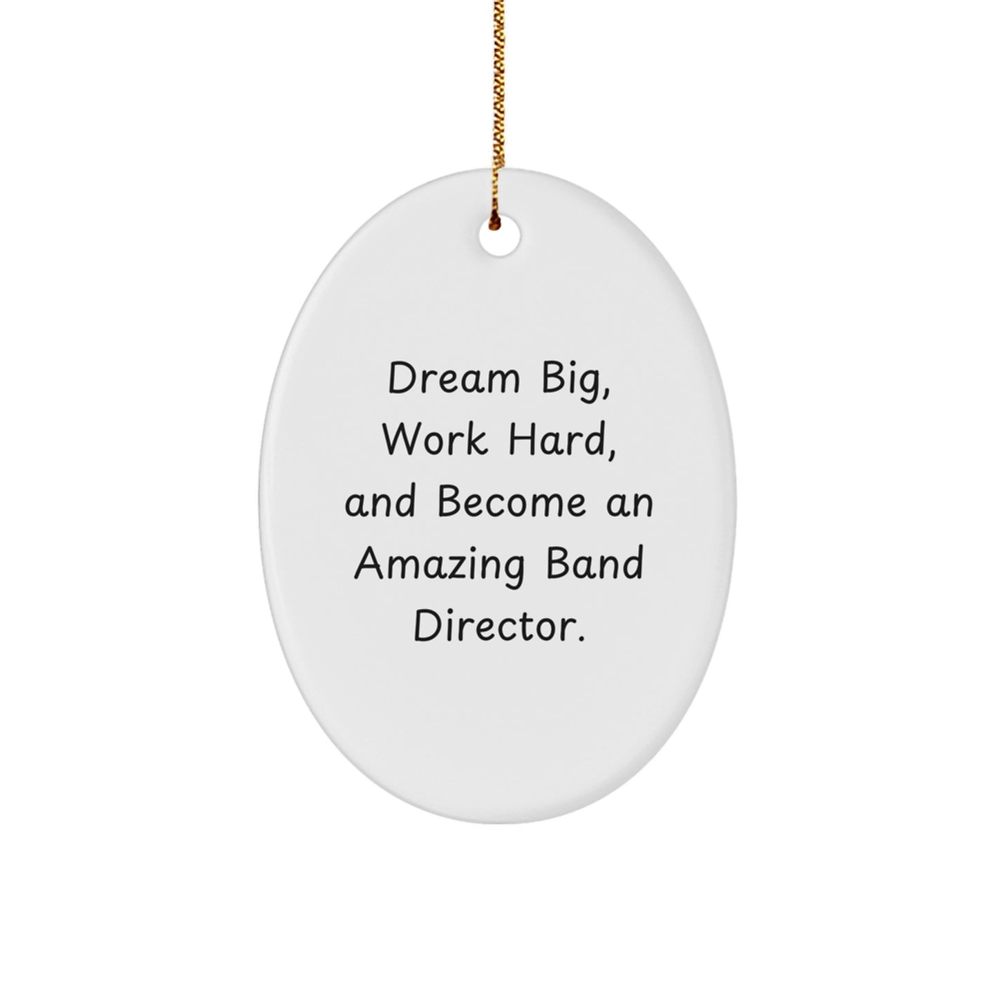 Funny Band Director Oval Ornament Gifts from Family for Christmas - Dream Big Work Hard Become Amazing! - White Oval Shaped MDF with Sublimation Print - Image 1
