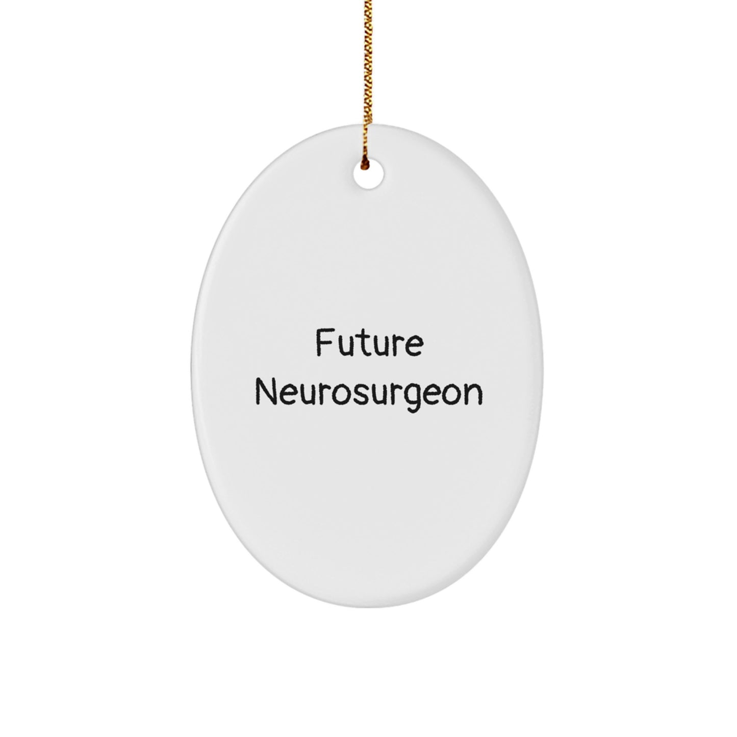 Funny Future Neurosurgeon Oval Ornament Gifts from Men to Neurosurgeon Friends, Inspirational Christmas Unique Presents for Future Neurosurgeon, Oval Shaped Ornament - Image 1
