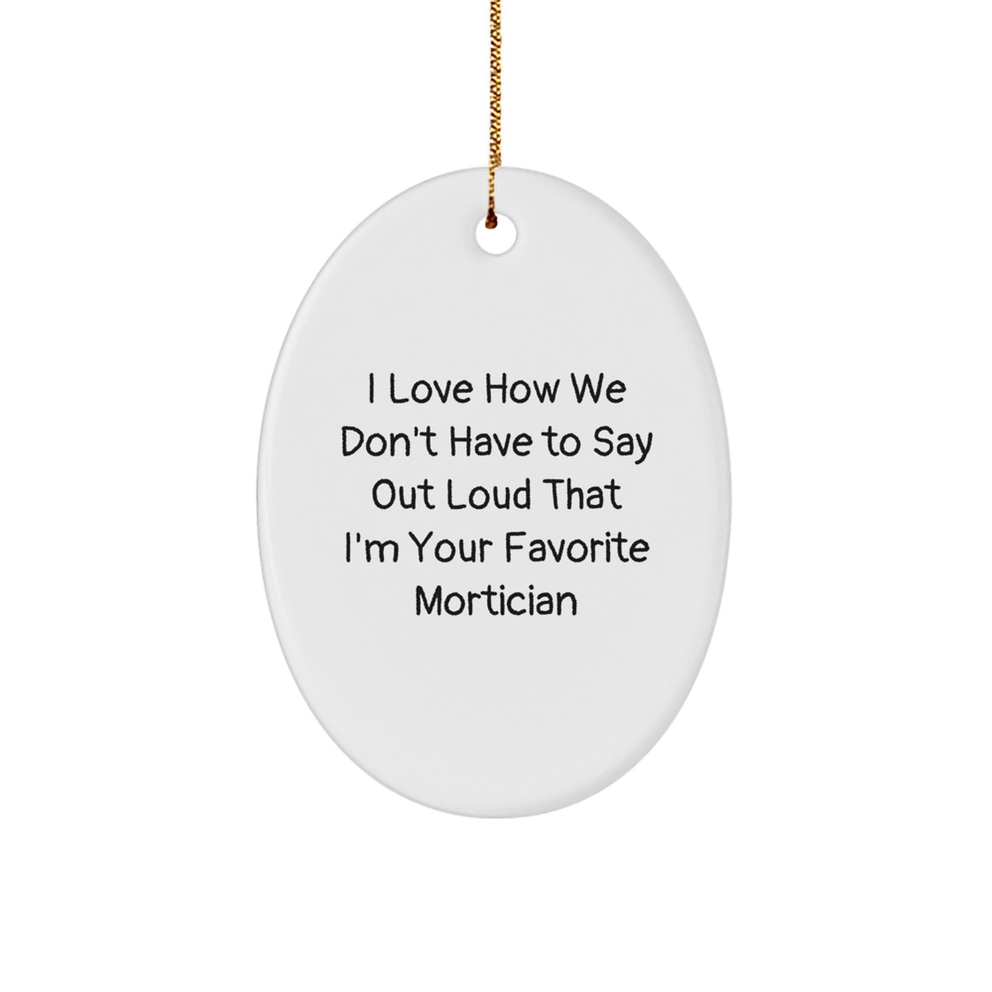 Funny Mortician Gifts from Men for Favorite Mortician Friends - Oval Ornament Christmas Decor 3.25 - Image 1