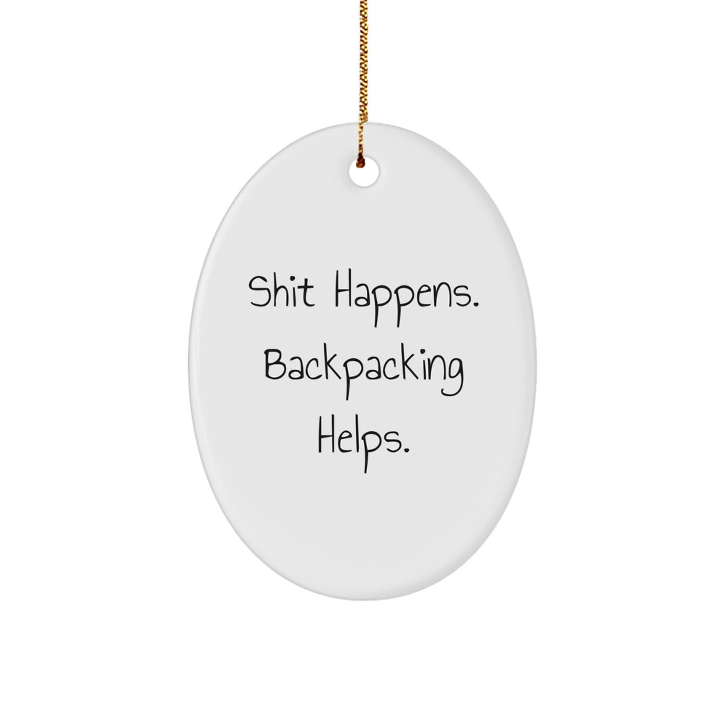 Funny Backpacking Gifts from Men to Friends - Oval Ornament Shit Happens - Christmas Unique Gifts - Image 1