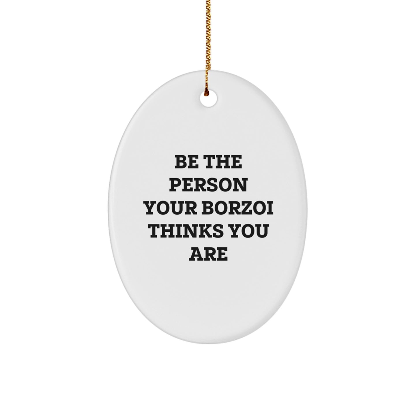 Funny Borzoi Dog Gifts for Men, Women, and Friends - Oval Ornament with Quote 'Be The Person Your Borzoi Thinks You Are' for Christmas Unique Presents - Image 1