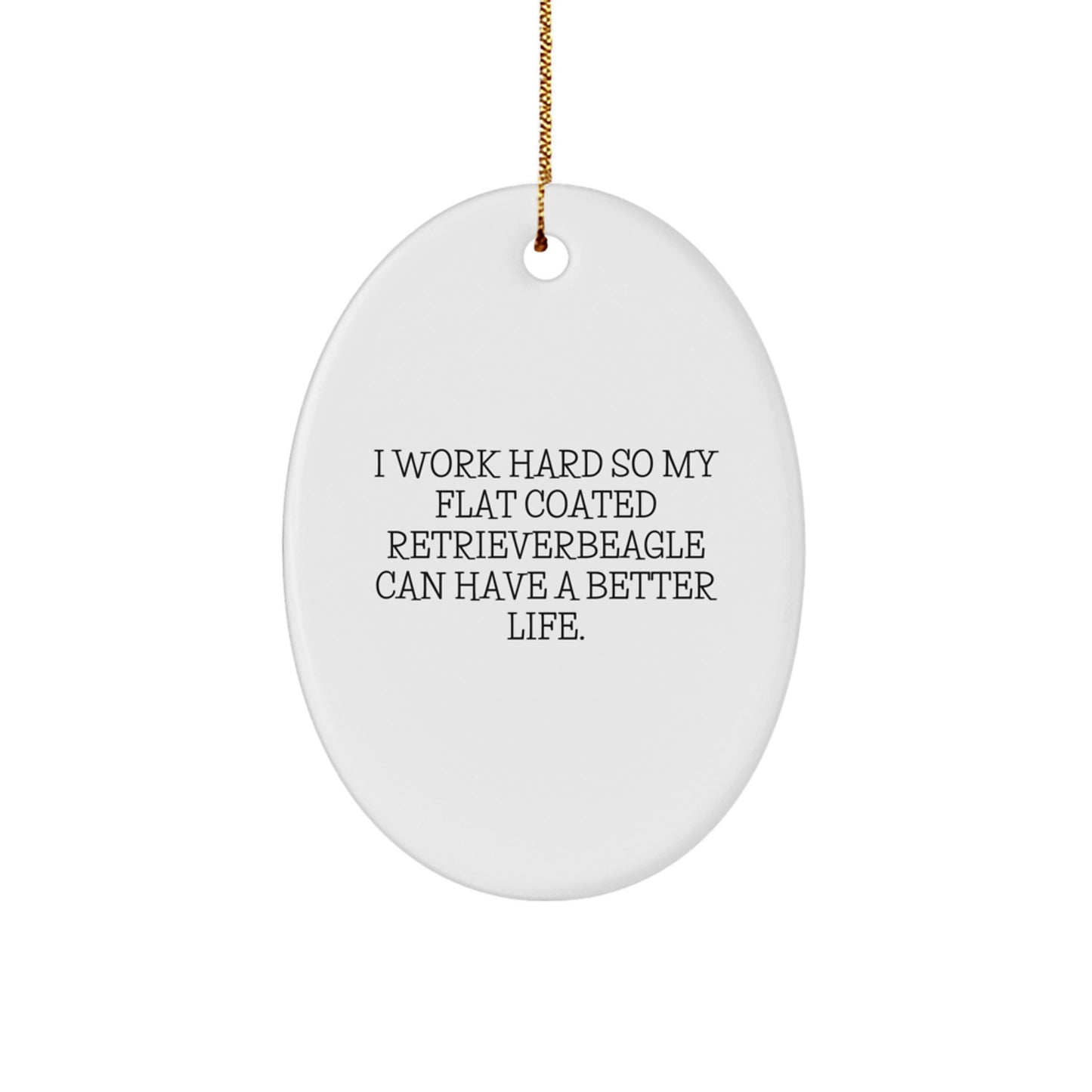 Flat Coated Retriever Dog Gifts, I Work Hard So My Beagle Can Have A Better Life, Oval Ornament, Funny Quote, Christmas Unique Gifts from Family to Friends - Image 1