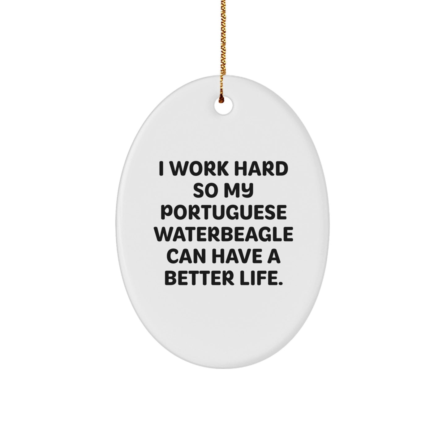 Gifts from Family for Portuguese Water Dog Lover - I Work Hard So My Portuguese Waterbeagle Can Have A Better Life., Christmas Oval Ornament, Funny Quote, Portuguese Water Dog Gifts - Image 1