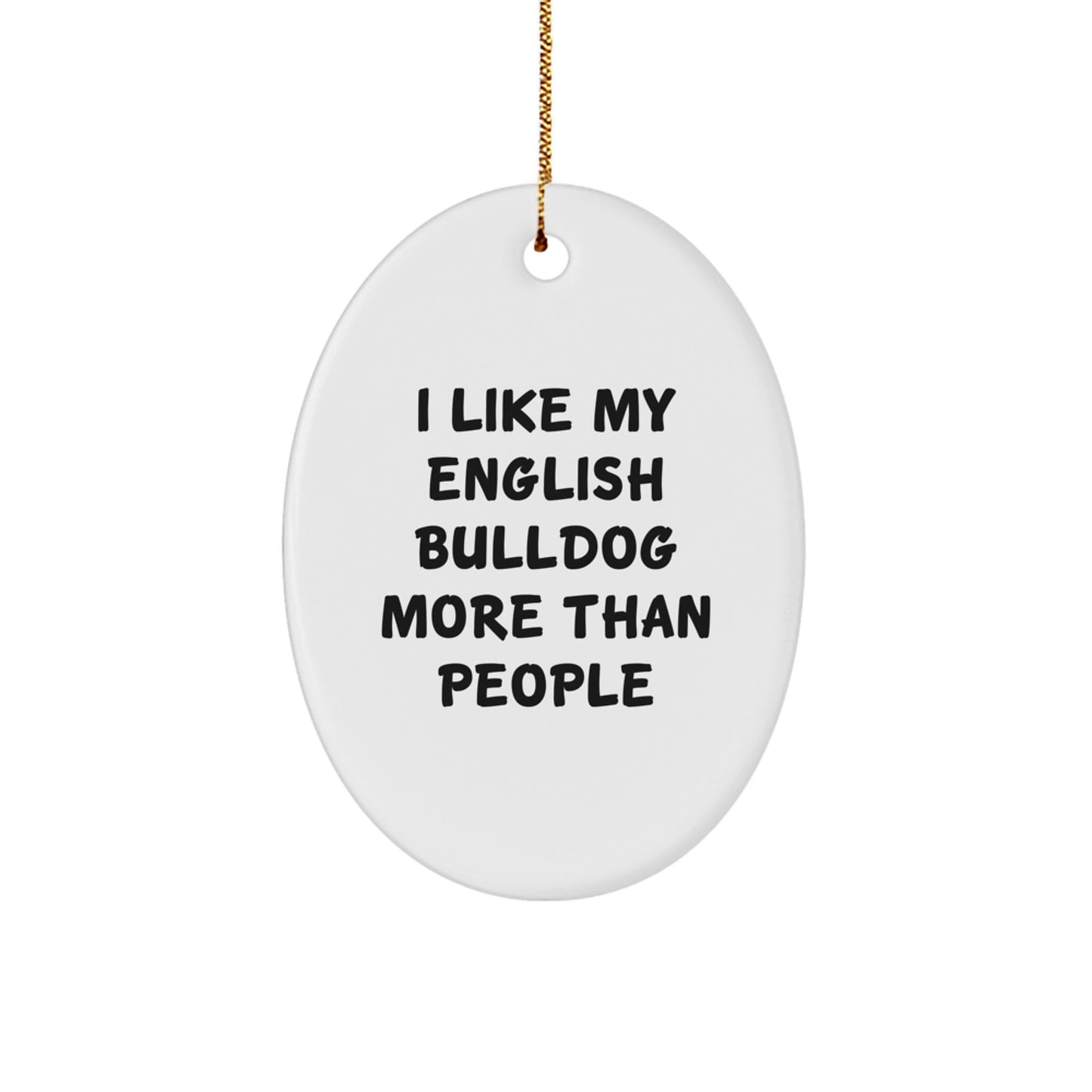 Funny English Bulldog Oval Ornaments Gifts from Friends for Christmas - I Like My English Bulldog More Than People - Image 1
