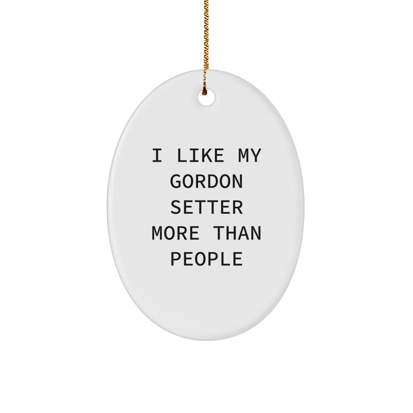 Funny Gordon Setter Dog Oval Ornament Gifts for Men from Family, Unique Christmas Decorations with I 'Like My Gordon Setter More Than People' Quote - Image 1