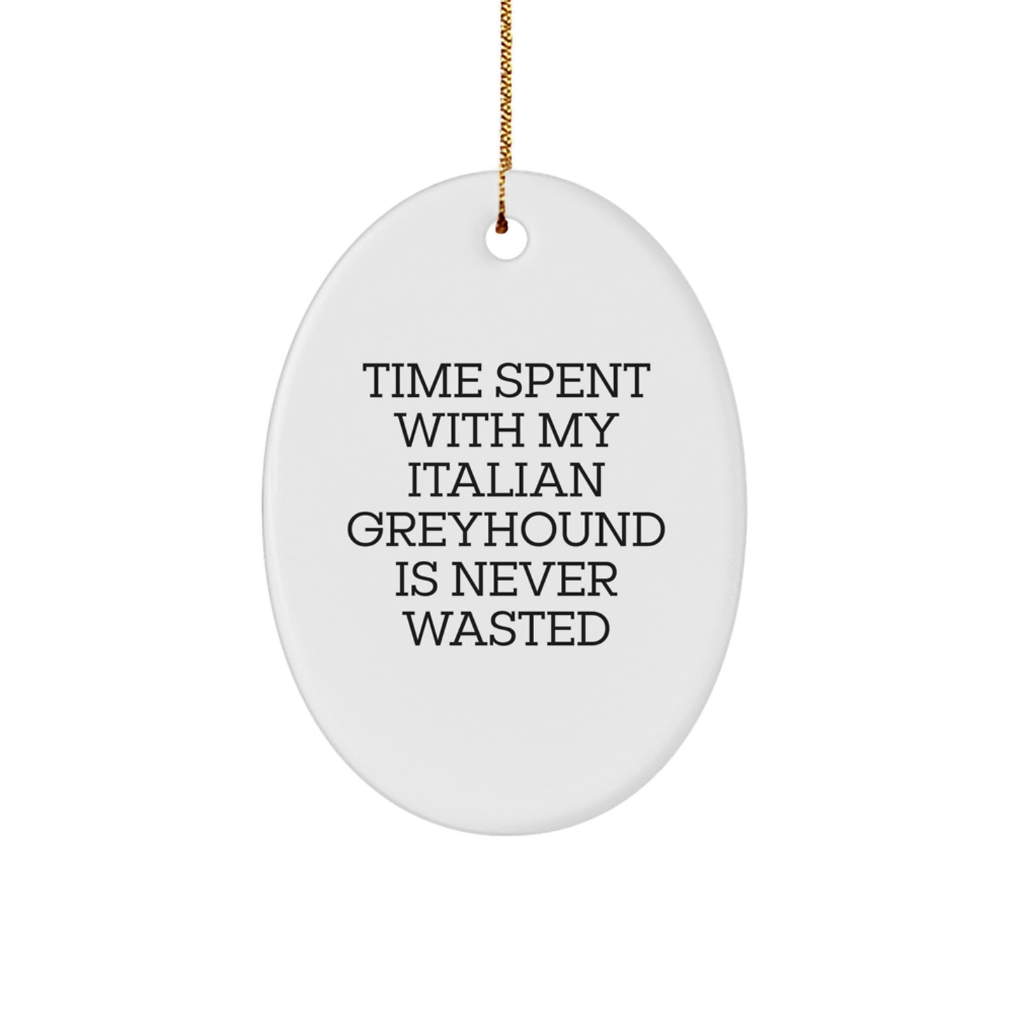 Italian Greyhound Dog Oval Ornament - Funny Quote Gifts from Friends for Men or Women - Image 1
