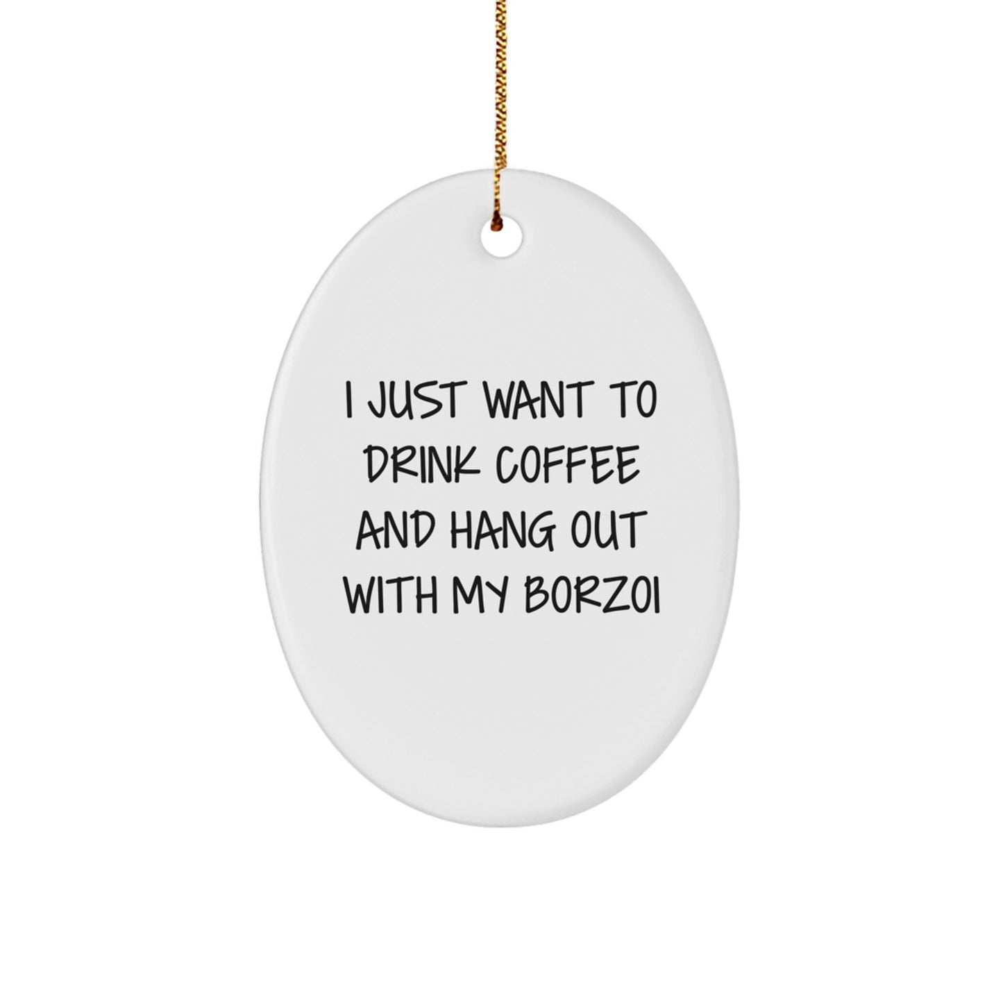Borzoi Dog Lover Gifts from Men to Friends at Christmas Unique Oval Ornaments - 'I Just Want To Drink Coffee And Hang Out With My Borzoi' Decorative - Image 1