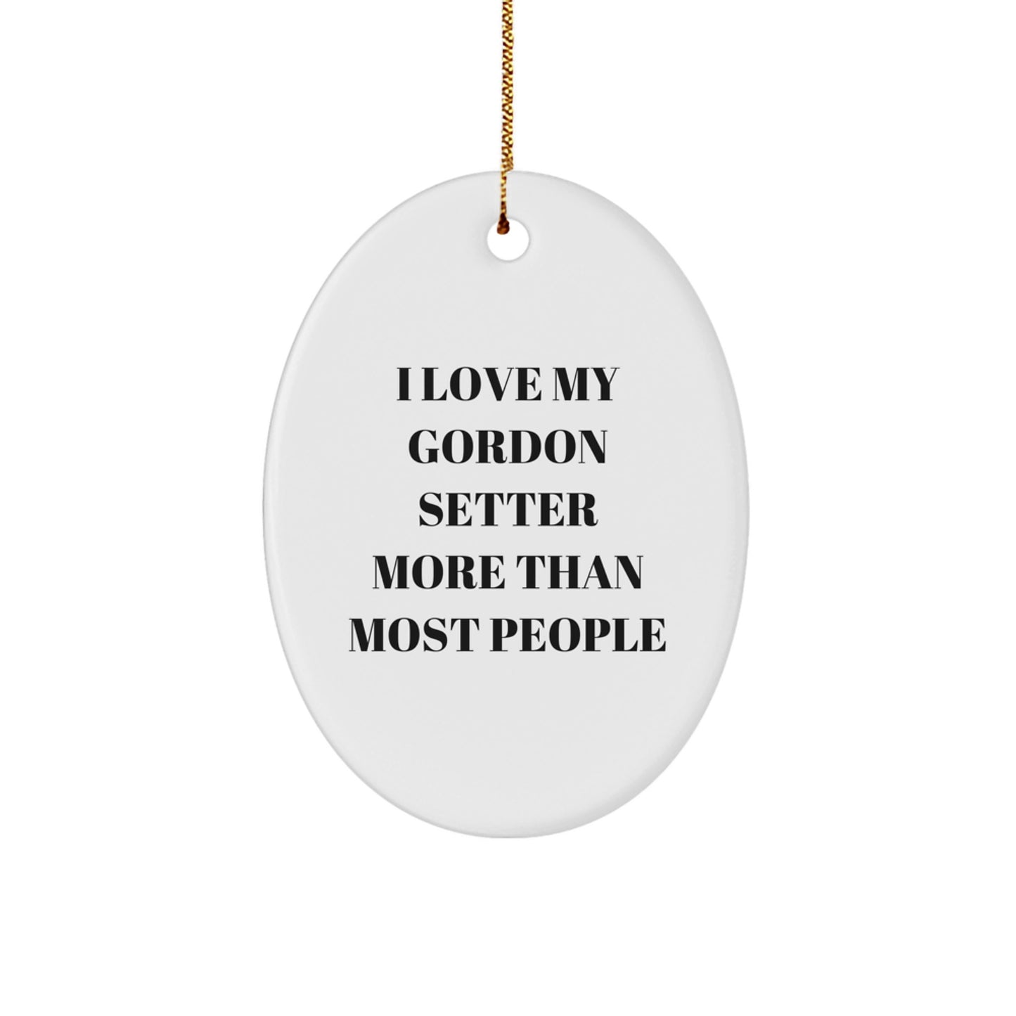 Gordon Setter Dog Oval Ornament - Funny Quote 'I Love My Gordon Setter More Than Most People' Gifts for Him - Image 1
